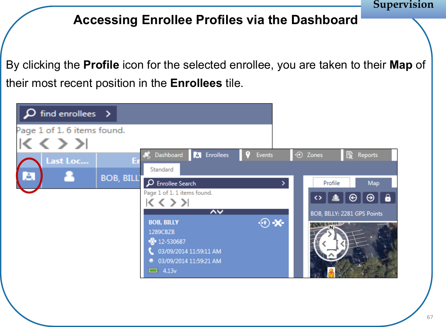 Accessing Enrollee Profiles via the DashboardBy clicking the Profile icon for the selected enrollee, you are taken to their Map of their most recent position in the Enrollees tile.SupervisionSupervision67