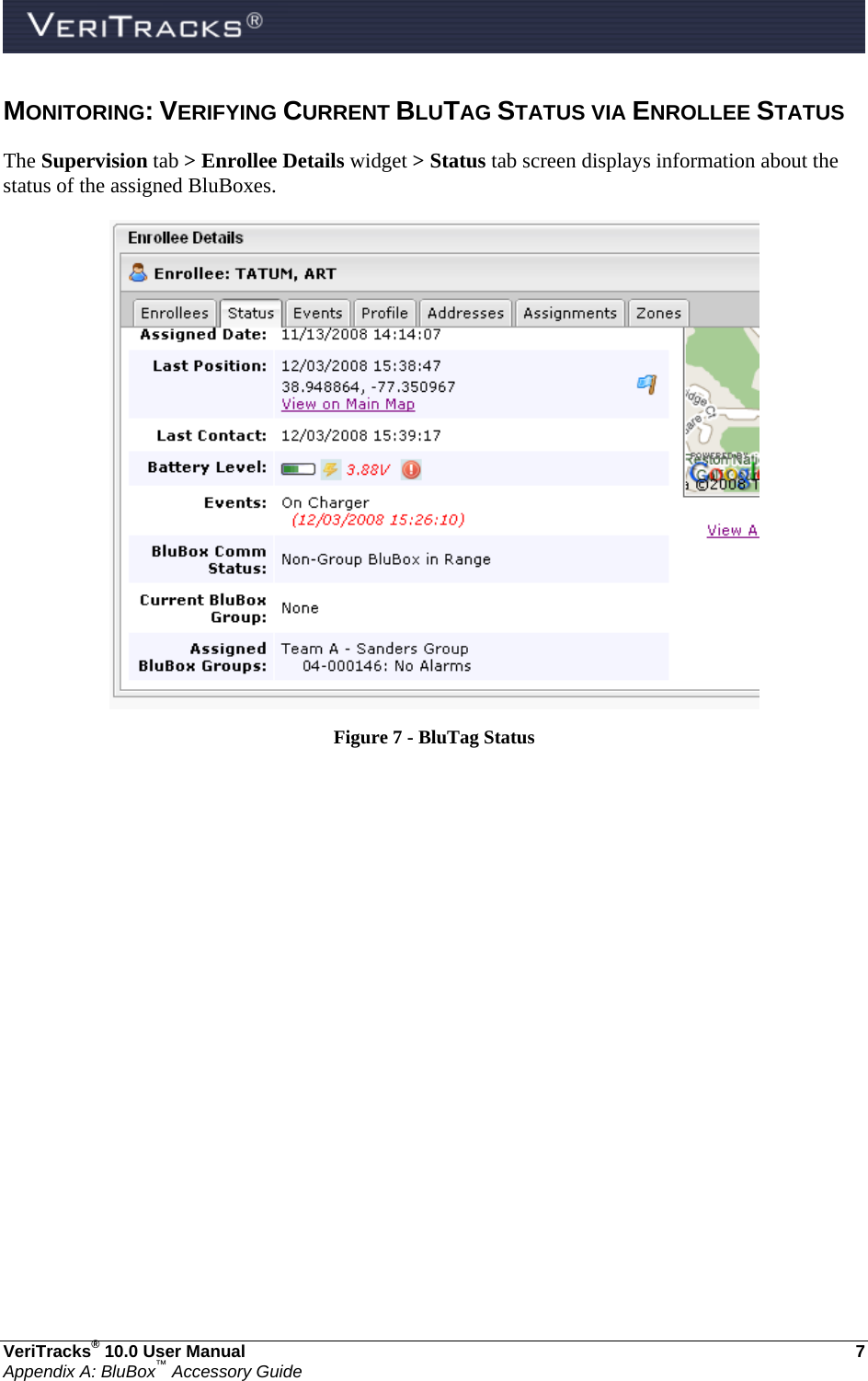  VeriTracks® 10.0 User Manual  7 Appendix A: BluBox™ Accessory Guide MONITORING: VERIFYING CURRENT BLUTAG STATUS VIA ENROLLEE STATUS The Supervision tab &gt; Enrollee Details widget &gt; Status tab screen displays information about the status of the assigned BluBoxes.  Figure 7 - BluTag Status      