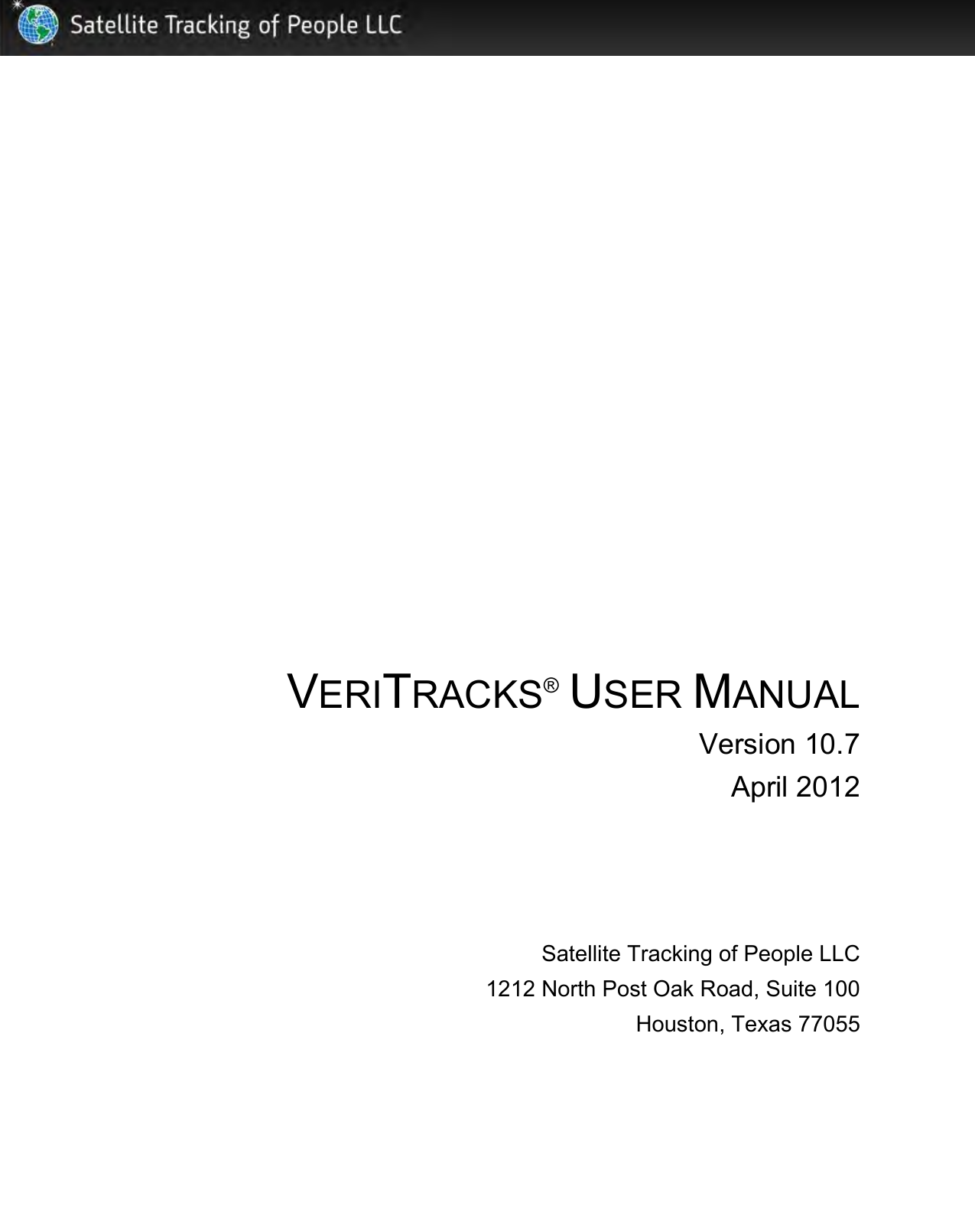            VERITRACKS® USER MANUAL Version 10.7 April 2012    Satellite Tracking of People LLC    1212 North Post Oak Road, Suite 100 Houston, Texas 77055 