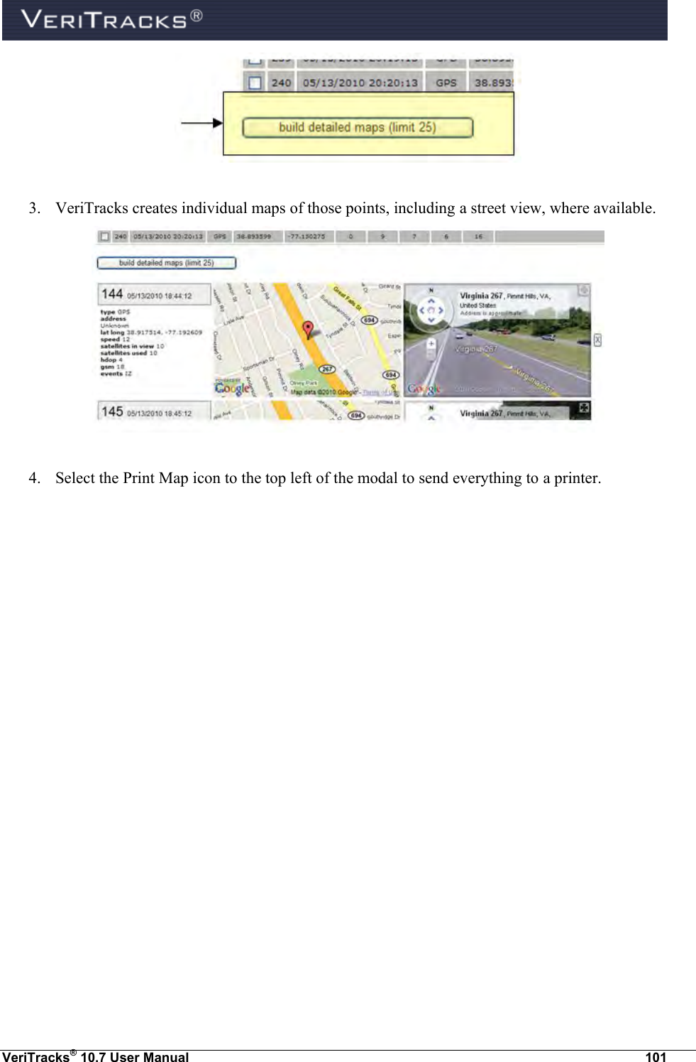  VeriTracks® 10.7 User Manual  101   3. VeriTracks creates individual maps of those points, including a street view, where available.   4. Select the Print Map icon to the top left of the modal to send everything to a printer. 