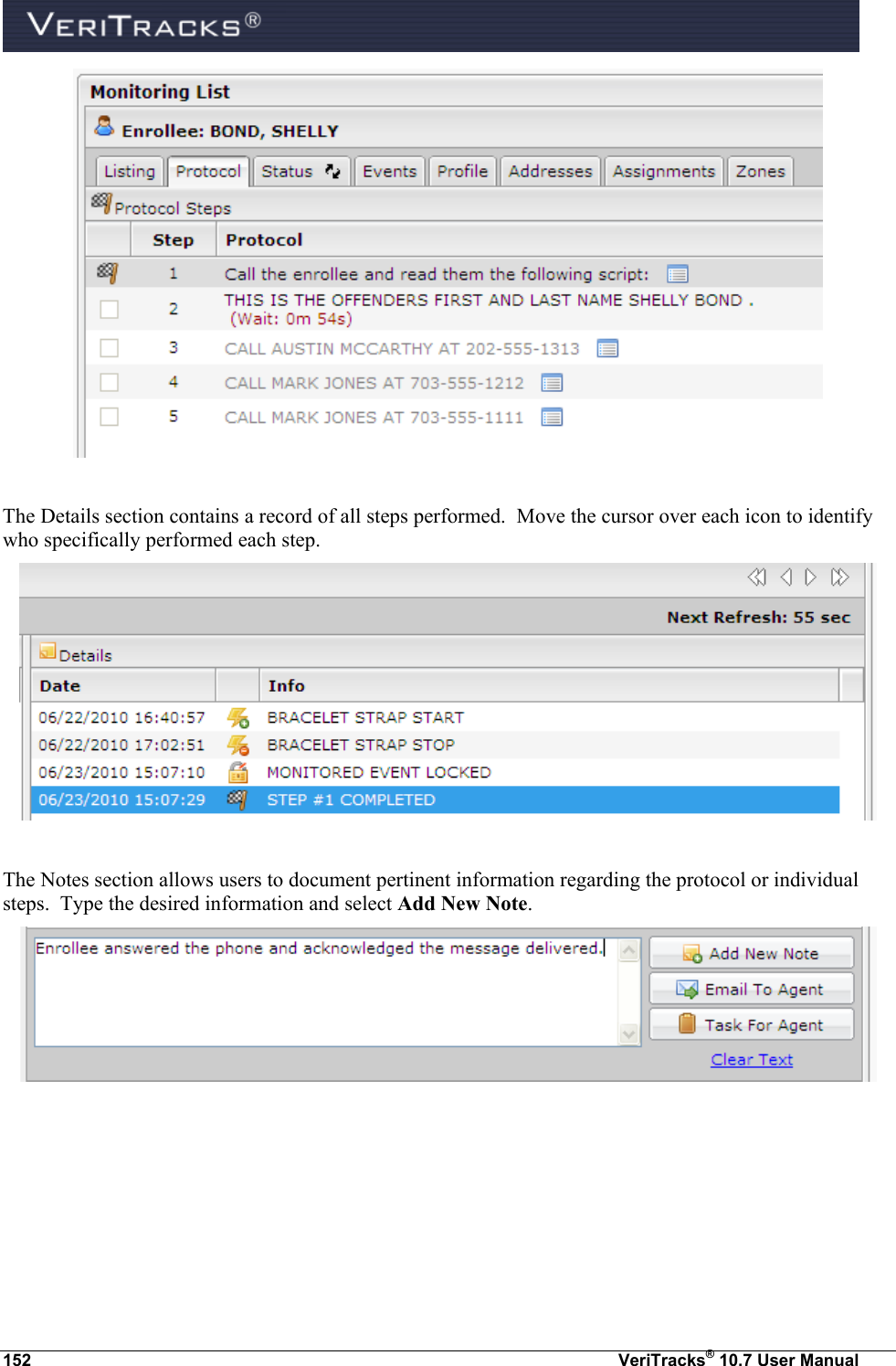  152  VeriTracks® 10.7 User Manual   The Details section contains a record of all steps performed.  Move the cursor over each icon to identify who specifically performed each step.   The Notes section allows users to document pertinent information regarding the protocol or individual steps.  Type the desired information and select Add New Note.   