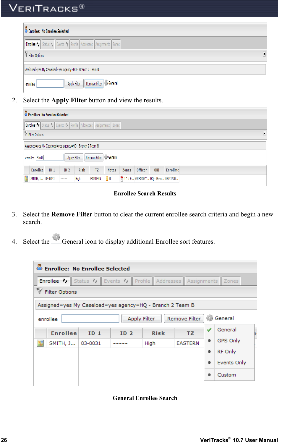  26  VeriTracks® 10.7 User Manual  2. Select the Apply Filter button and view the results.  Enrollee Search Results  3. Select the Remove Filter button to clear the current enrollee search criteria and begin a new search. 4. Select the  General icon to display additional Enrollee sort features.   General Enrollee Search 