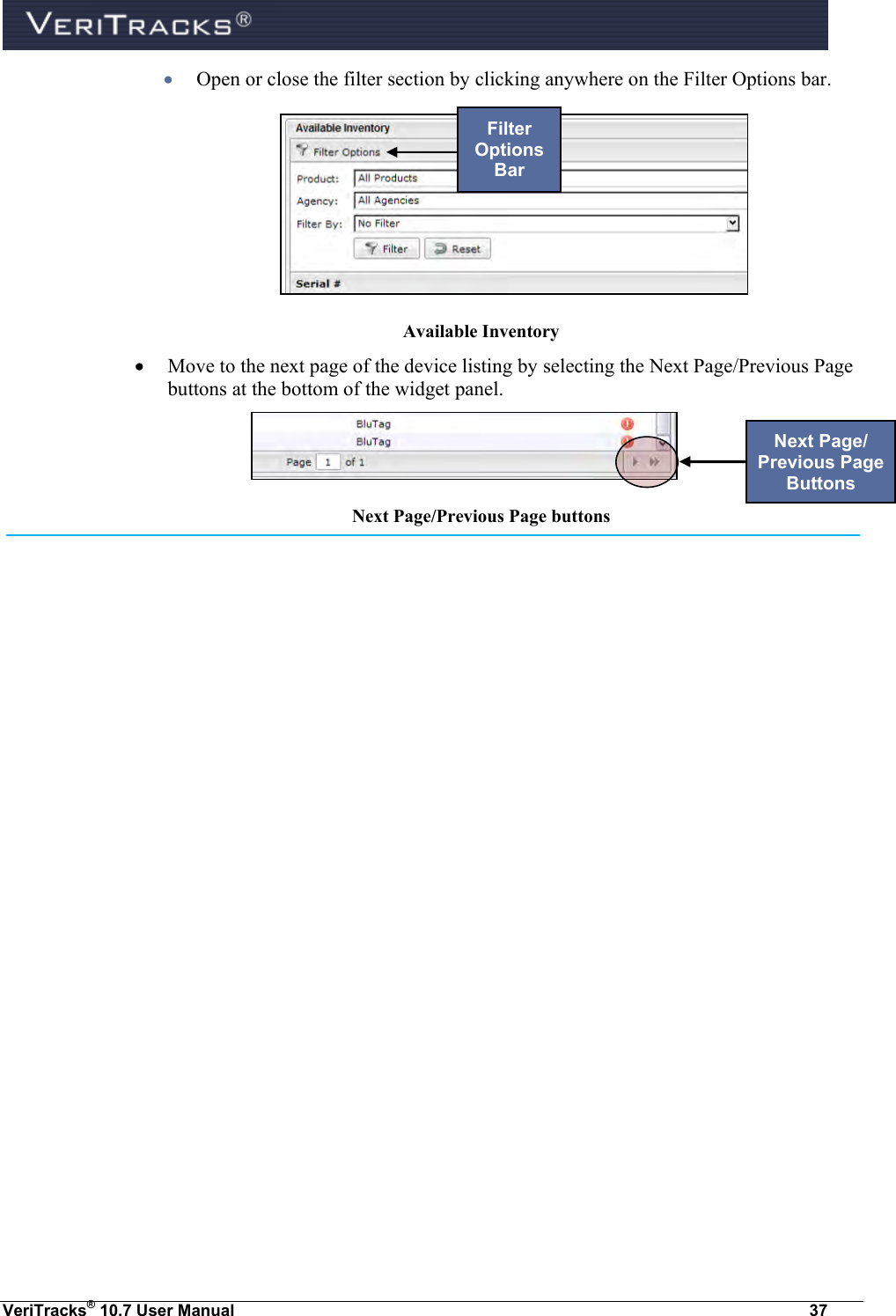  VeriTracks® 10.7 User Manual  37  Open or close the filter section by clicking anywhere on the Filter Options bar.   Available Inventory  Move to the next page of the device listing by selecting the Next Page/Previous Page buttons at the bottom of the widget panel.  Next Page/Previous Page buttons Filter Options Bar Next Page/ Previous Page Buttons 