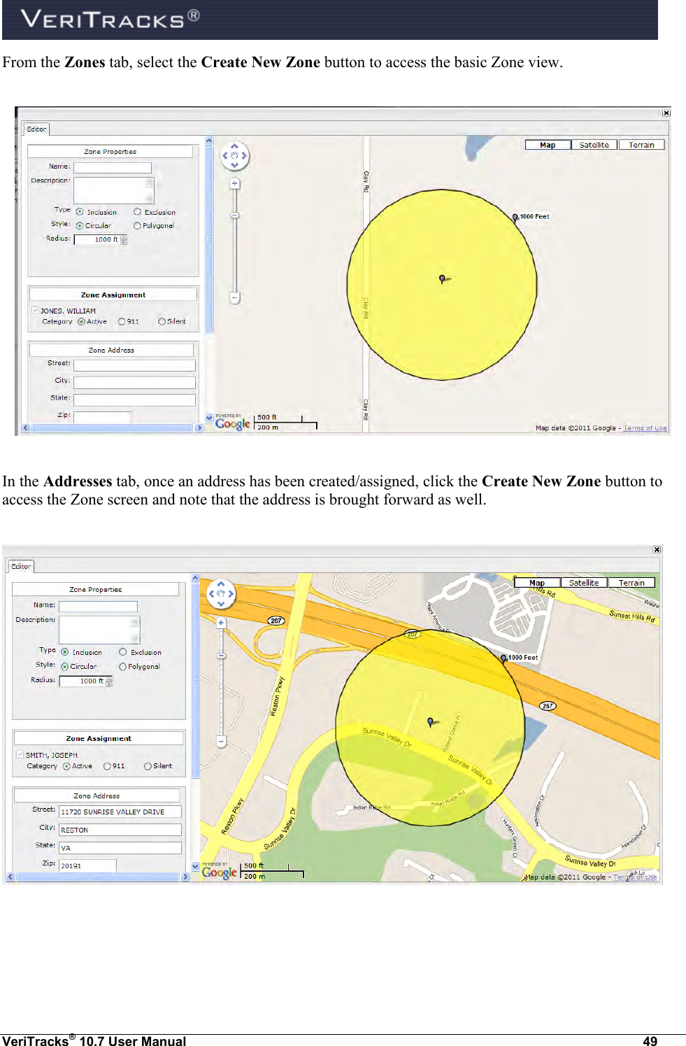  VeriTracks® 10.7 User Manual  49 From the Zones tab, select the Create New Zone button to access the basic Zone view.    In the Addresses tab, once an address has been created/assigned, click the Create New Zone button to access the Zone screen and note that the address is brought forward as well.       