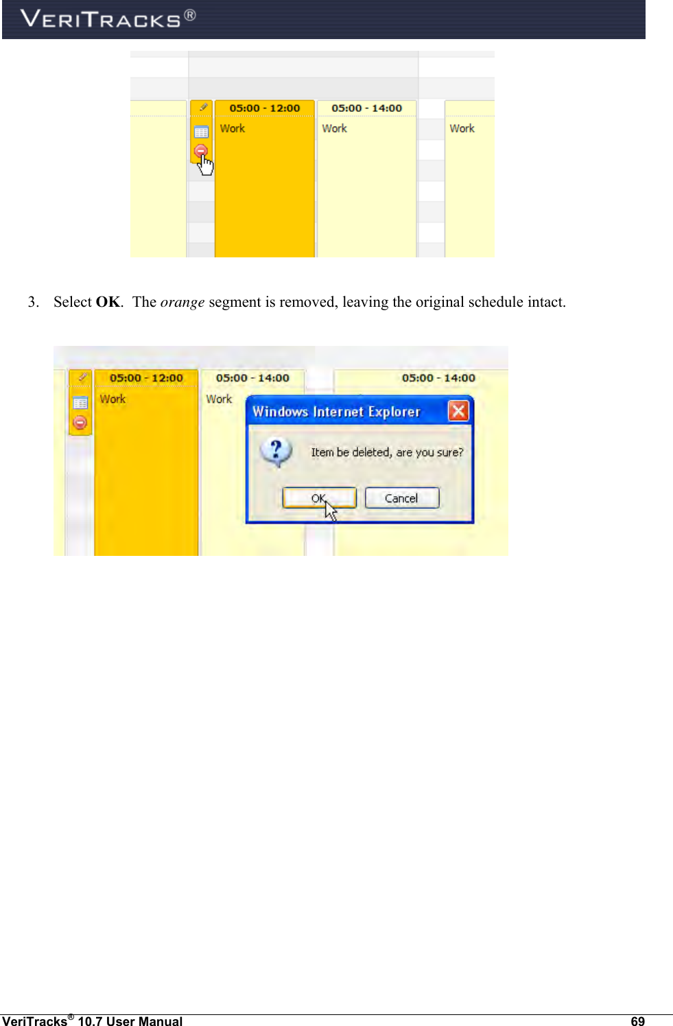  VeriTracks® 10.7 User Manual  69   3. Select OK.  The orange segment is removed, leaving the original schedule intact.    