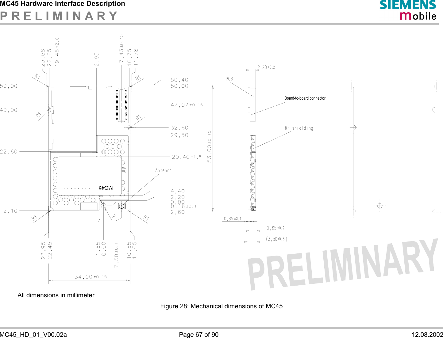 MC45 Hardware Interface Description P R E L I M I N A R Y    MC45_HD_01_V00.02a  Page 67 of 90  12.08.2002  MC45Board-to-board connector    All dimensions in millimeter Figure 28: Mechanical dimensions of MC45 