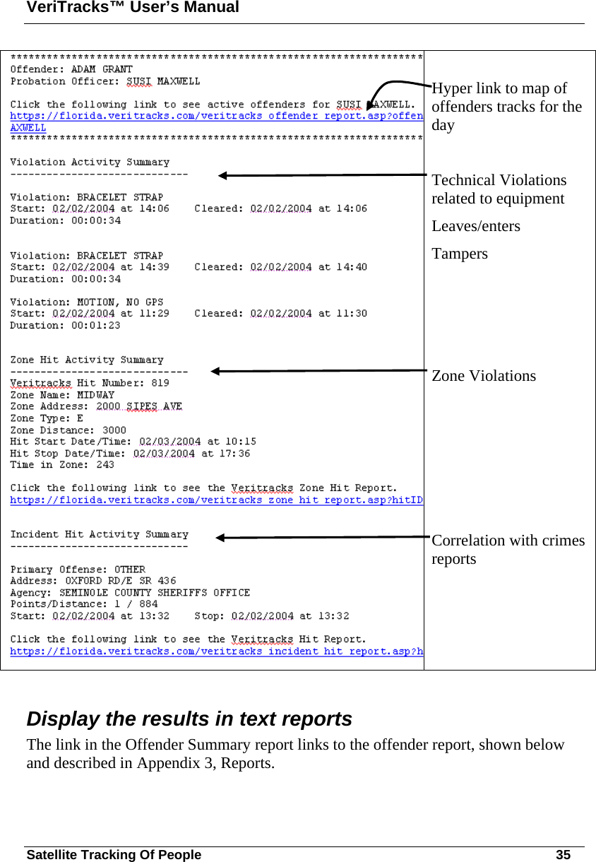 VeriTracks™ User’s Manual Satellite Tracking Of People       35  Hyper link to map of offenders tracks for the day  Technical Violations related to equipment Leaves/enters Tampers     Zone Violations      Correlation with crimes reports  Display the results in text reports The link in the Offender Summary report links to the offender report, shown below and described in Appendix 3, Reports.  