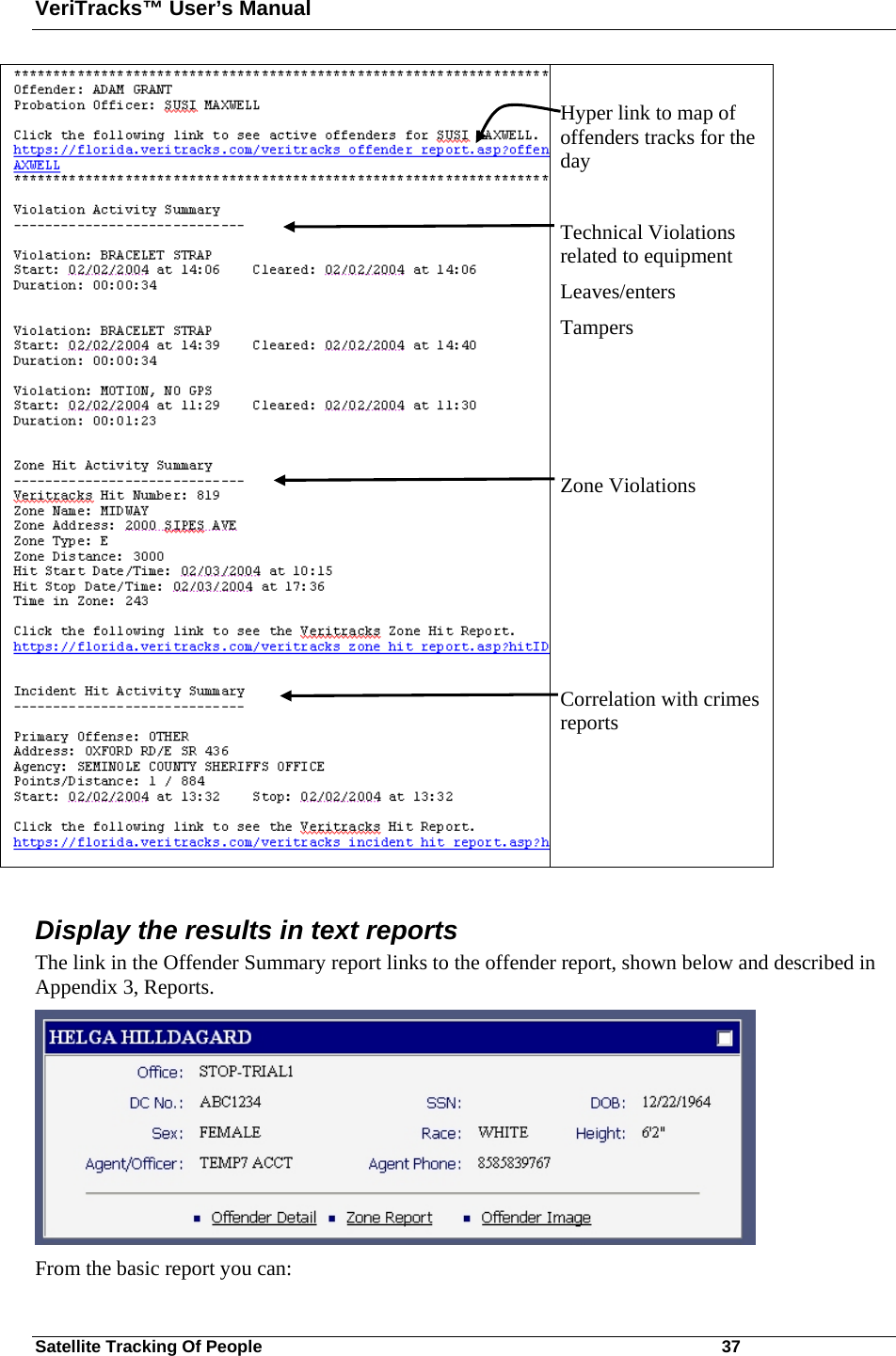 VeriTracks™ User’s Manual Satellite Tracking Of People       37  Hyper link to map of offenders tracks for the day  Technical Violations related to equipment Leaves/enters Tampers     Zone Violations      Correlation with crimes reports  Display the results in text reports The link in the Offender Summary report links to the offender report, shown below and described in Appendix 3, Reports.   From the basic report you can:  