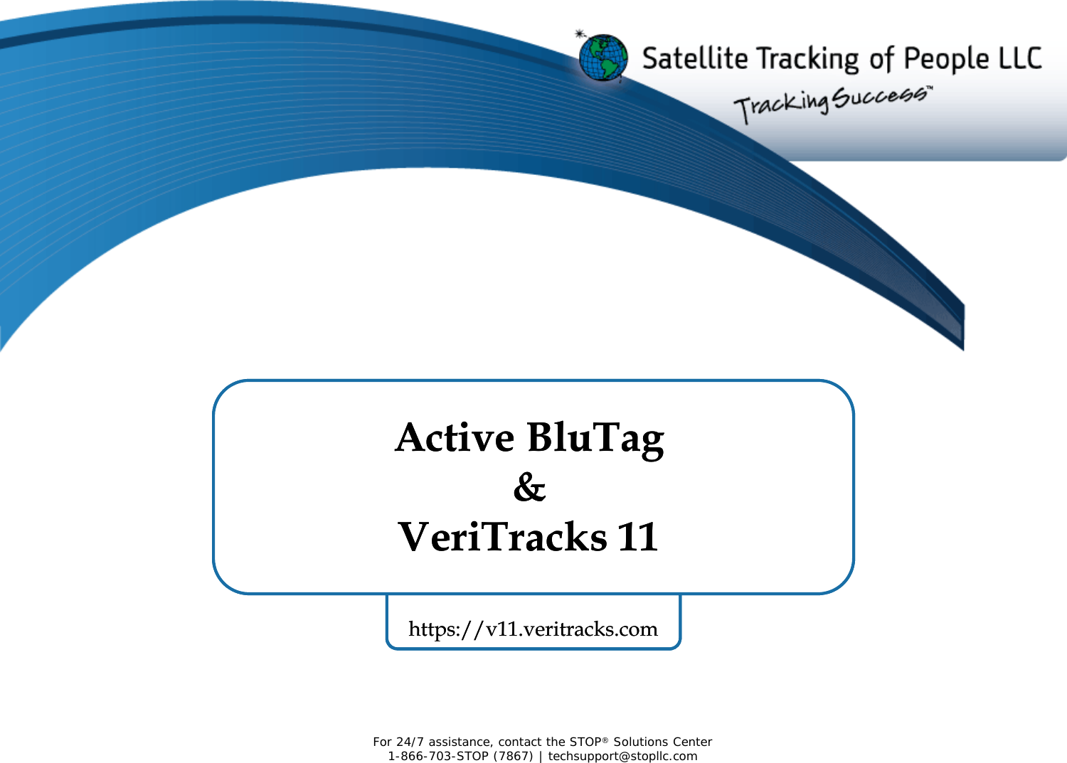 https://v11.veritracks.comhttps://v11.veritracks.comFor 24/7 assistance, contact the STOP®Solutions Center1-866-703-STOP (7867) | techsupport@stopllc.comActive BluTag&amp;VeriTracks 11Active BluTag&amp;VeriTracks 11