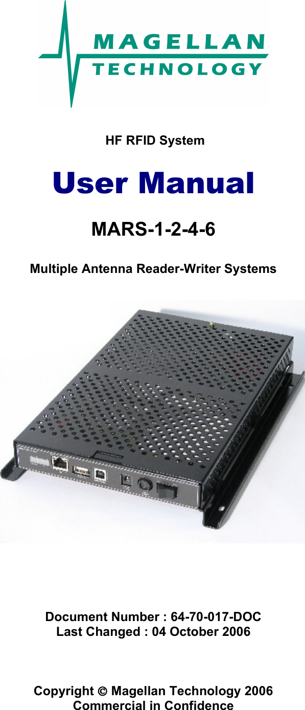  HF RFID System User Manual MARS-1-2-4-6 Multiple Antenna Reader-Writer SystemsDocument Number : 64-70-017-DOCLast Changed : 04 October 2006Copyright  Magellan Technology 2006Commercial in Confidence