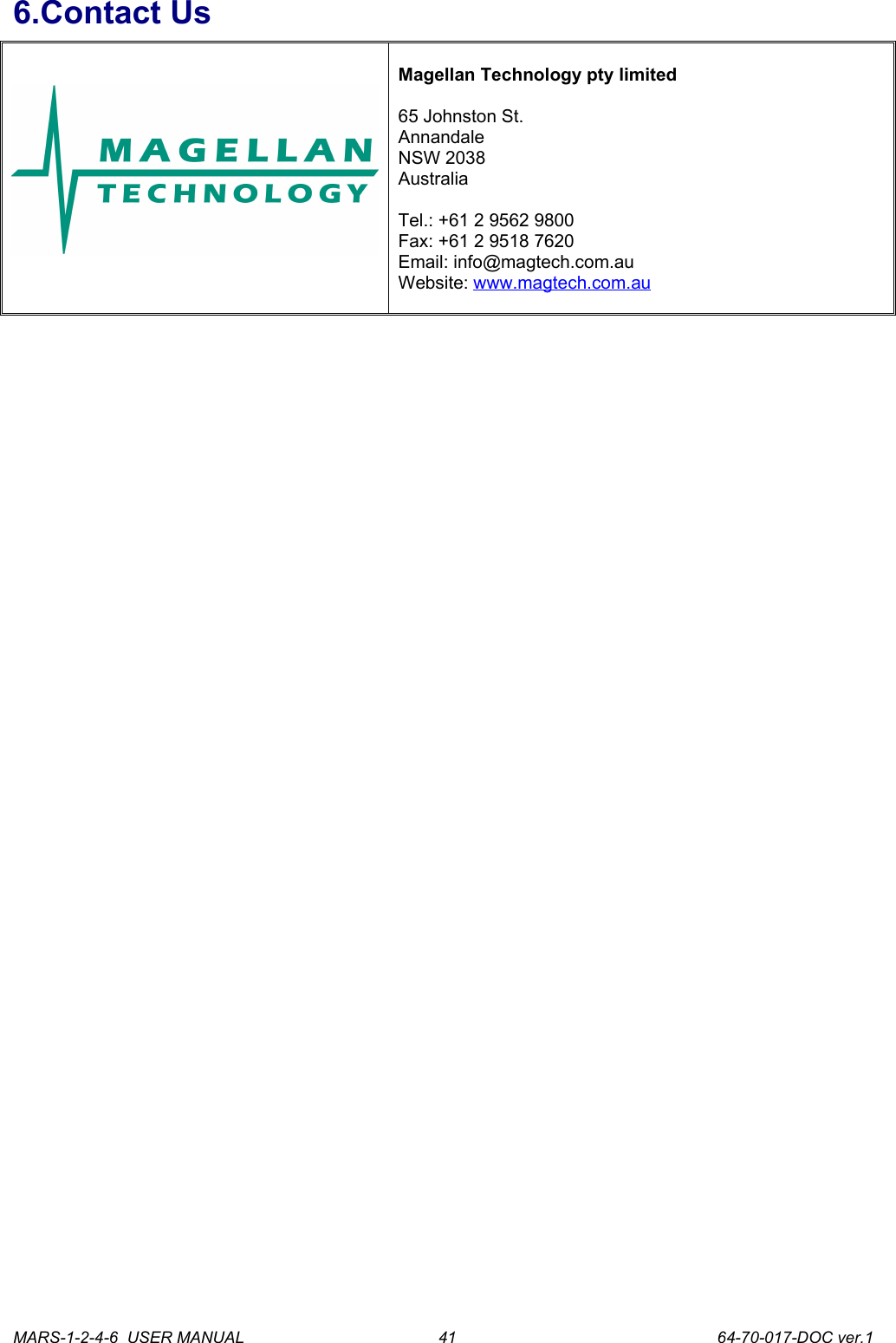 6.Contact UsMagellan Technology pty limited65 Johnston St.AnnandaleNSW 2038AustraliaTel.: +61 2 9562 9800Fax: +61 2 9518 7620Email: info@magtech.com.auWebsite: www.magtech.com.auMARS-1-2-4-6  USER MANUAL             64-70-017-DOC ver.141