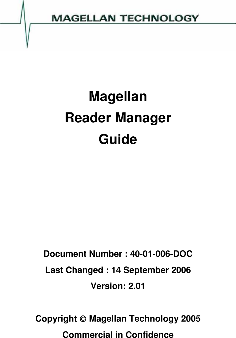    Magellan  Reader Manager  Guide       Document Number : 40-01-006-DOC Last Changed : 14 September 2006 Version: 2.01  Copyright  Magellan Technology 2005 Commercial in Confidence  