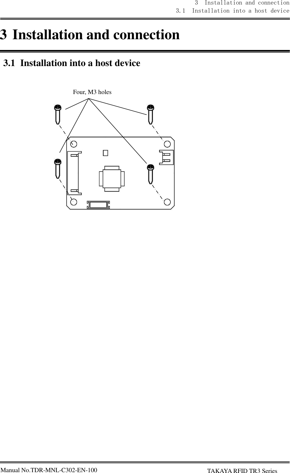 Manual No.TDR-MNL-C302-EN-100 3  Installation and connection 3.1  Installation into a host device      TAKAYA RFID TR3 Series  3 Installation and connection   3.1 Installation into a host device                         Four, M3 holes 