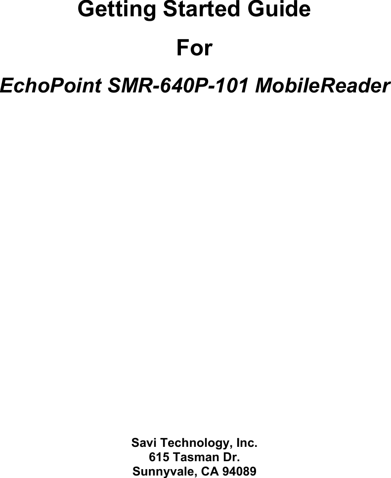   Getting Started Guide For EchoPoint SMR-640P-101 MobileReader                        Savi Technology, Inc. 615 Tasman Dr. Sunnyvale, CA 94089   