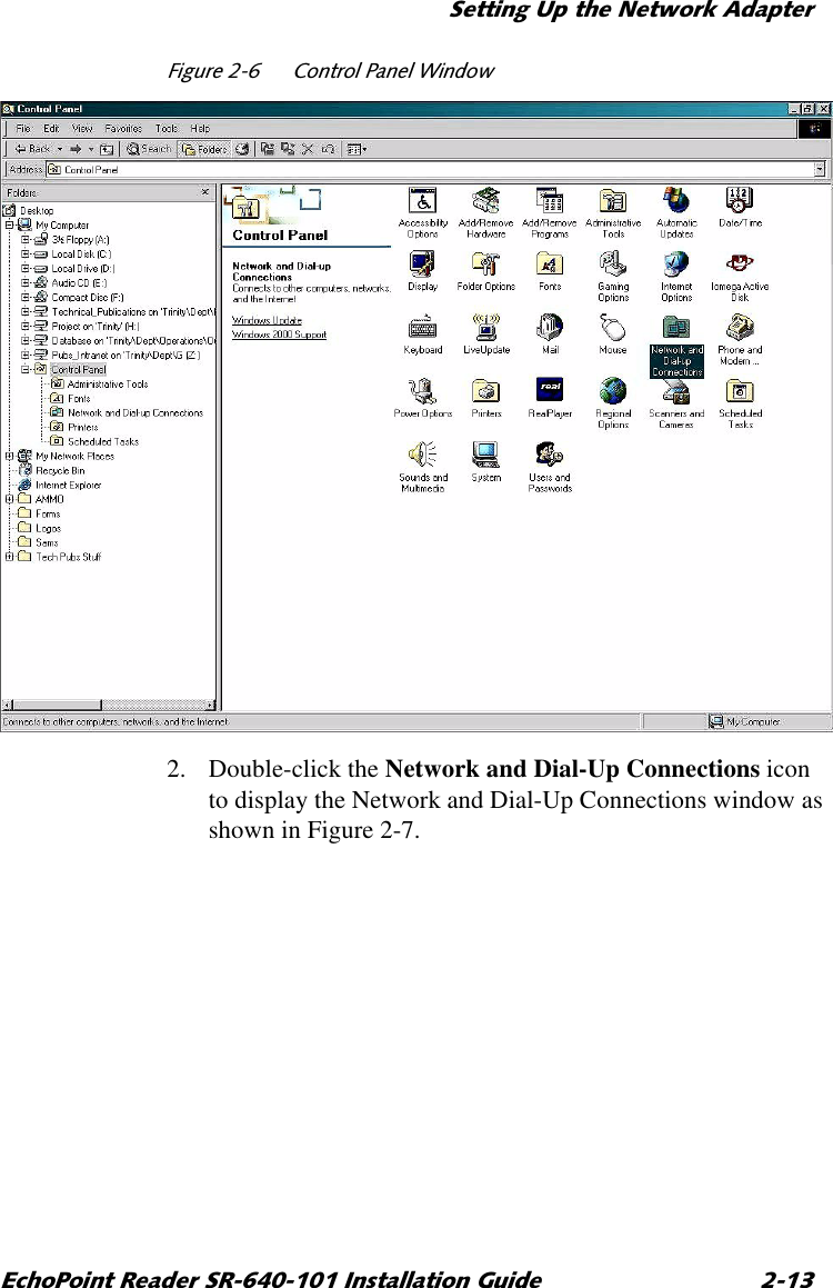 6HWWLQJ8SWKH1HWZRUN$GDSWHU(FKR3RLQW5HDGHU65,QVWDOODWLRQ*XLGH )LJXUH  &amp;RQWURO3DQHO:LQGRZ2. Double-click the Network and Dial-Up Connections icon to display the Network and Dial-Up Connections window as shown in Figure 2-7.