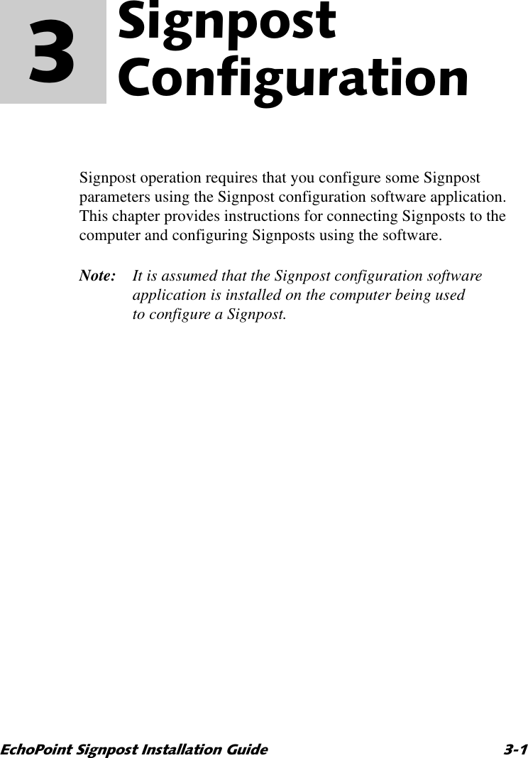 (FKR3RLQW6LJQSRVW,QVWDOODWLRQ*XLGH 6LJQSRVW&amp;RQILJXUDWLRQ 3  Signpost operation requires that you configure some Signpost parameters using the Signpost configuration software application. This chapter provides instructions for connecting Signposts to the computer and configuring Signposts using the software.Note: It is assumed that the Signpost configuration software application is installed on the computer being used to configure a Signpost.