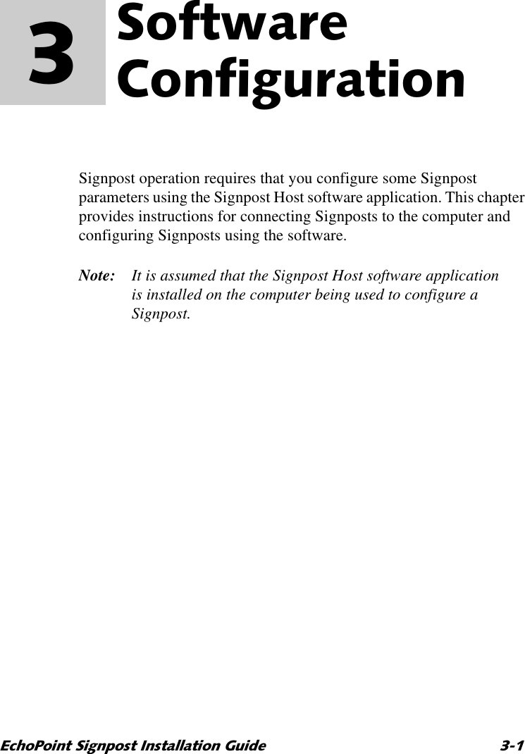 (FKR3RLQW6LJQSRVW,QVWDOODWLRQ*XLGH 6RIWZDUH&amp;RQILJXUDWLRQ 3  Signpost operation requires that you configure some Signpost parameters using the Signpost Host software application. This chapter provides instructions for connecting Signposts to the computer and configuring Signposts using the software.Note: It is assumed that the Signpost Host software application is installed on the computer being used to configure a Signpost.