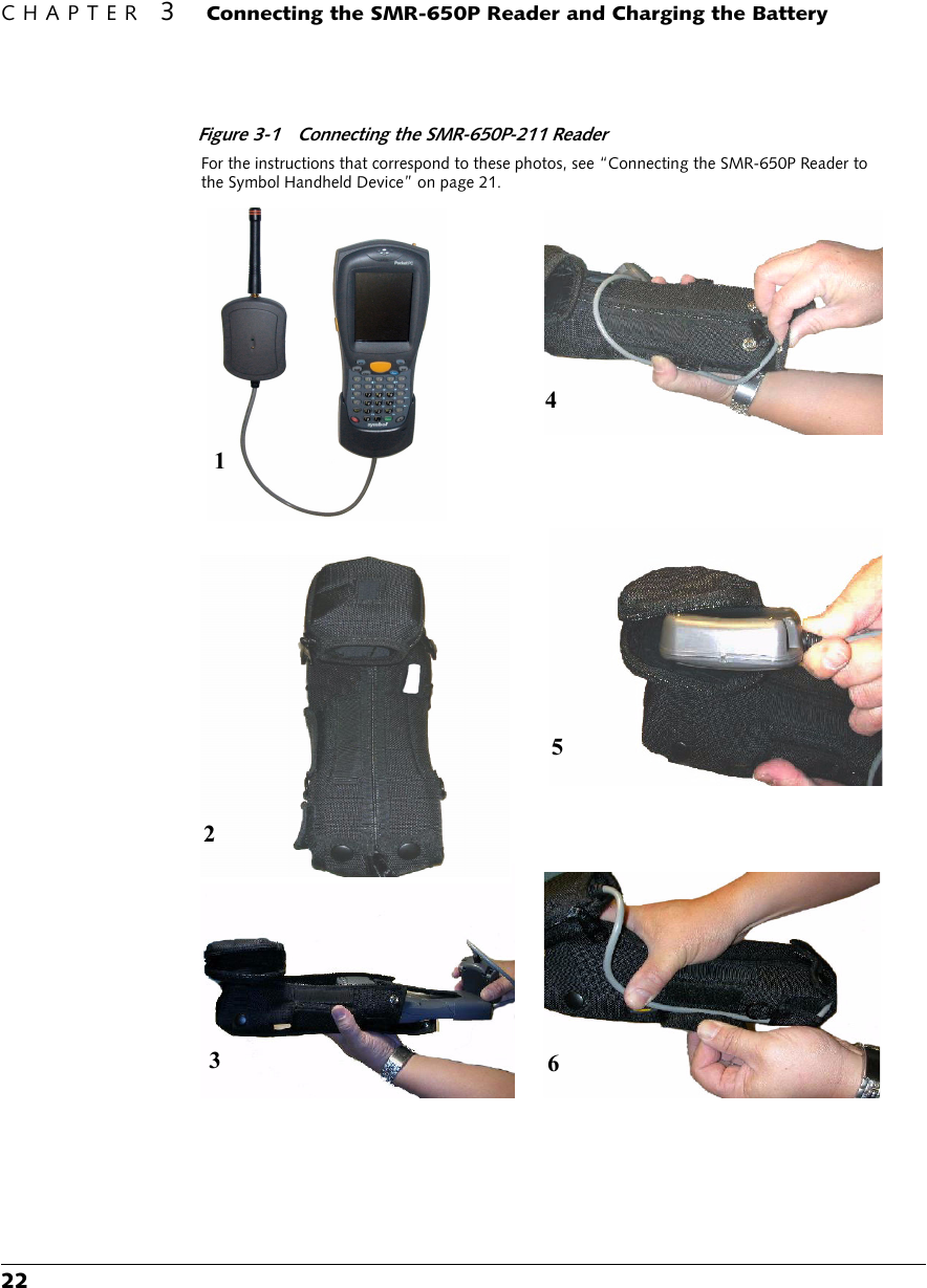 CHAPTER 3 Connecting the SMR-650P Reader and Charging the Battery22Figure 3-1 Connecting the SMR-650P-211 ReaderFor the instructions that correspond to these photos, see “Connecting the SMR-650P Reader to the Symbol Handheld Device” on page 21.241563