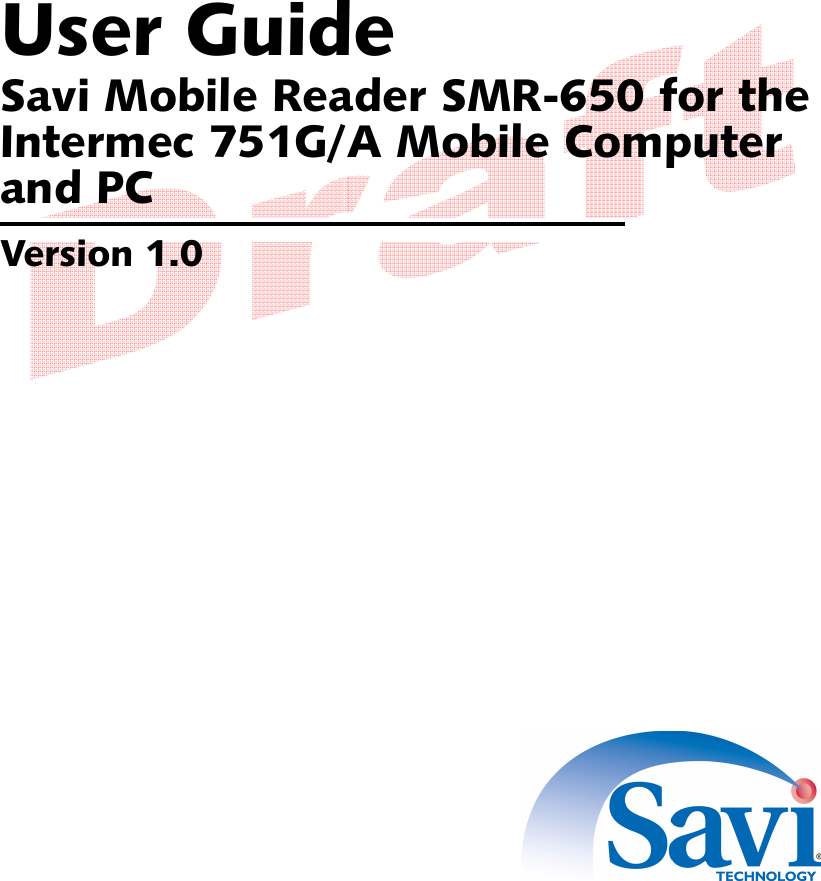  User GuideSavi Mobile Reader SMR-650 for the Intermec 751G/A Mobile Computer and PCVersion 1.0