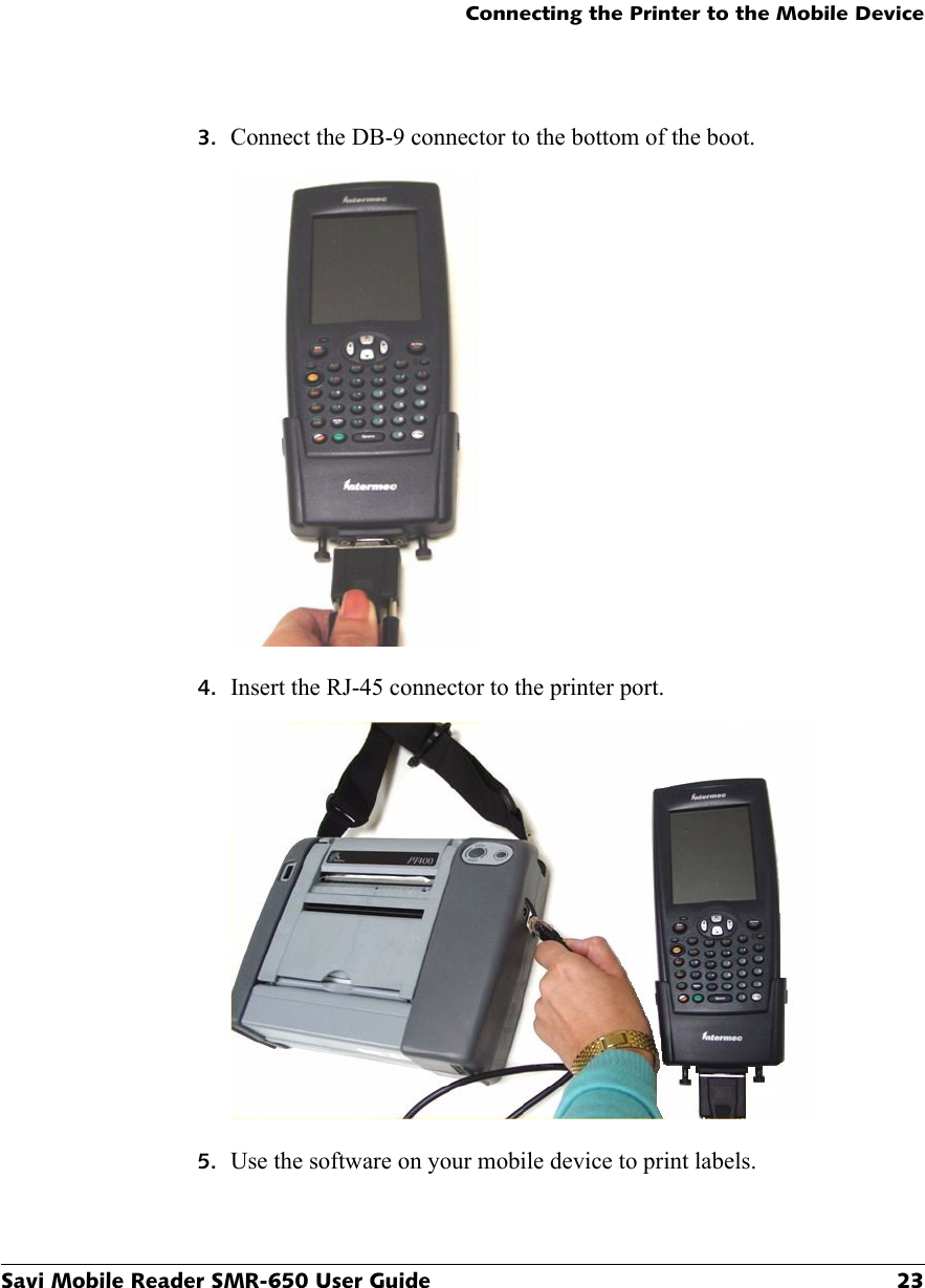 Connecting the Printer to the Mobile DeviceSavi Mobile Reader SMR-650 User Guide 233. Connect the DB-9 connector to the bottom of the boot.4. Insert the RJ-45 connector to the printer port.5. Use the software on your mobile device to print labels.