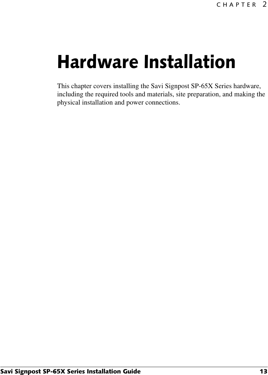 &amp;+$37(56DYL6LJQSRVW63;6HULHV,QVWDOODWLRQ*XLGH +DUGZDUH,QVWDOODWLRQThis chapter covers installing the Savi Signpost SP-65X Series hardware, including the required tools and materials, site preparation, and making the physical installation and power connections.