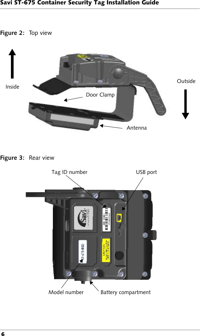 Savi ST-675 Container Security Tag Installation Guide 6Figure 2: To p  v i e wDoor ClampAntennaOutsideInsideFigure 3: Rear view Tag ID number USB portModel number Battery compartment