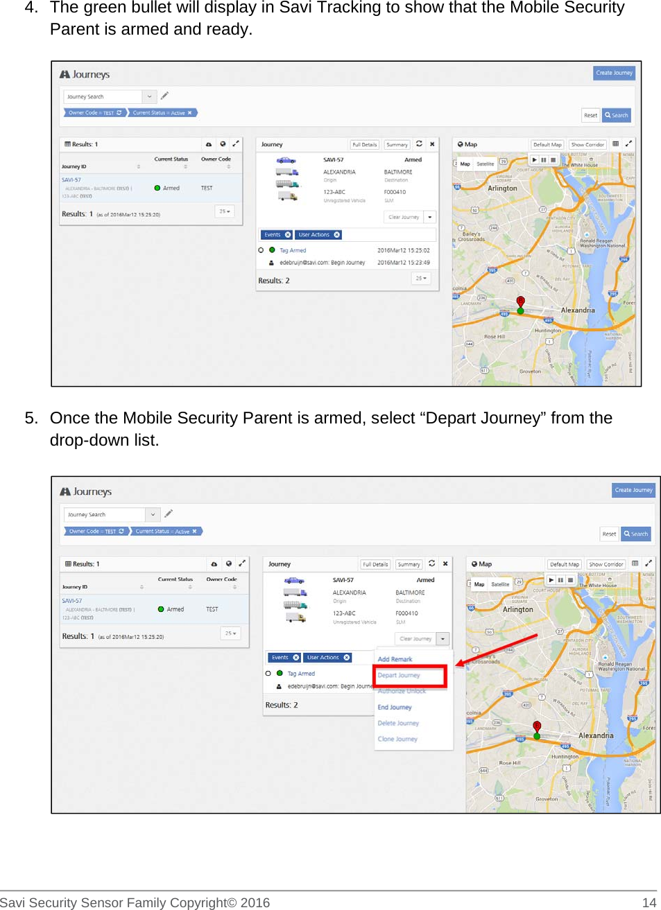   Savi Security Sensor Family Copyright© 2016     14   4.  The green bullet will display in Savi Tracking to show that the Mobile Security Parent is armed and ready.    5.  Once the Mobile Security Parent is armed, select “Depart Journey” from the drop-down list.     