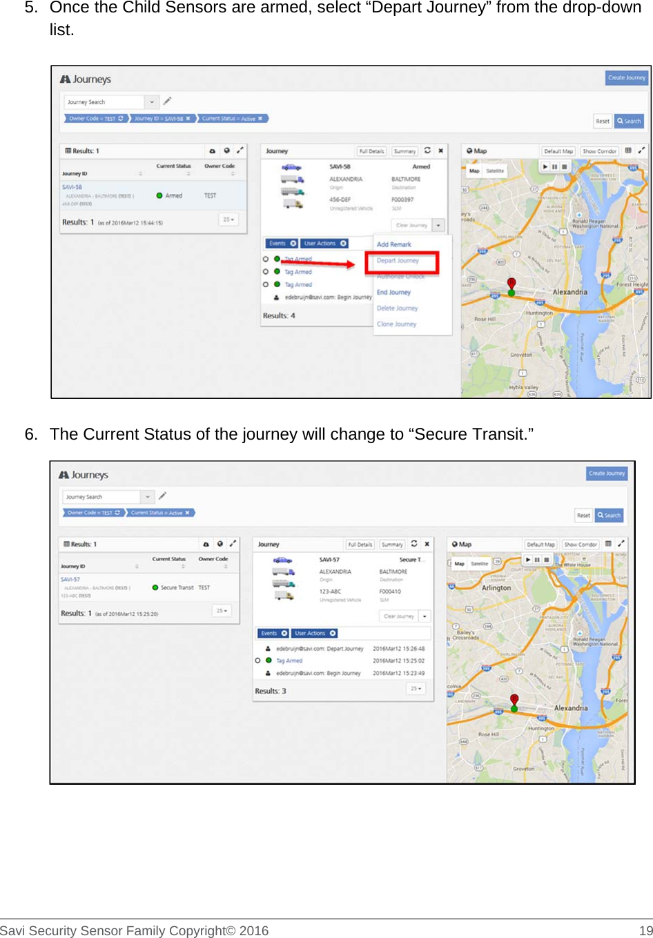   Savi Security Sensor Family Copyright© 2016     19  5.  Once the Child Sensors are armed, select “Depart Journey” from the drop-down list.    6.  The Current Status of the journey will change to “Secure Transit.” 