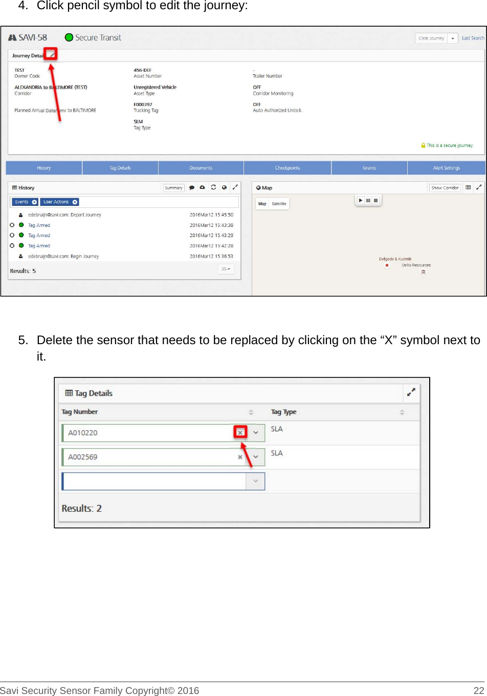   Savi Security Sensor Family Copyright© 2016     22  4.  Click pencil symbol to edit the journey:    5.  Delete the sensor that needs to be replaced by clicking on the “X” symbol next to it.       