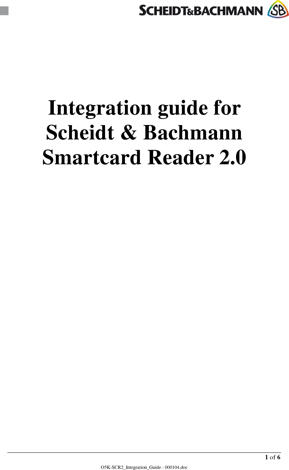      1 of 6 O5K-SCR2_Integration_Guide - 000104.doc      Integration guide for Scheidt &amp; Bachmann Smartcard Reader 2.0            