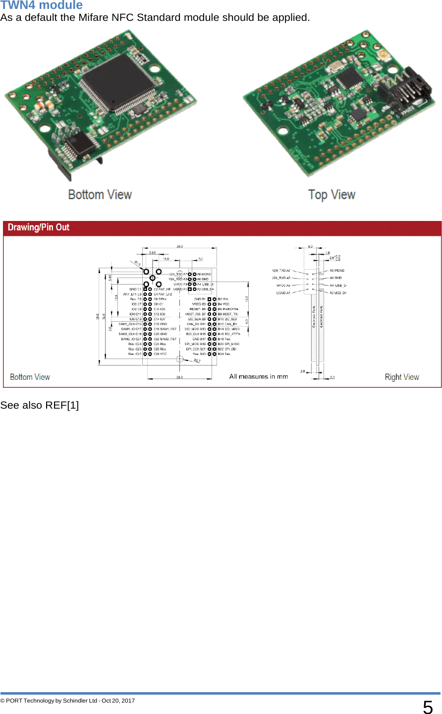 5 © PORT Technology by Schindler Ltd - Oct 20, 2017 TWN4 module   As a default the Mifare NFC Standard module should be applied.   See also REF[1] 
