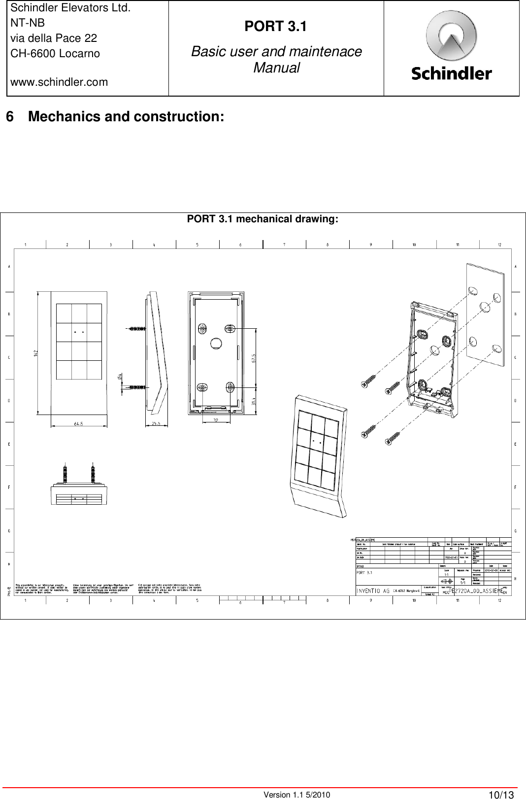 Schindler Elevators Ltd.NT-NBvia della Pace 22CH-6600 Locarnowww.schindler.comPORT 3.1Basic user and maintenace ManualVersion 1.1 5/2010 10/136 Mechanics and construction:PORT 3.1 mechanical drawing: