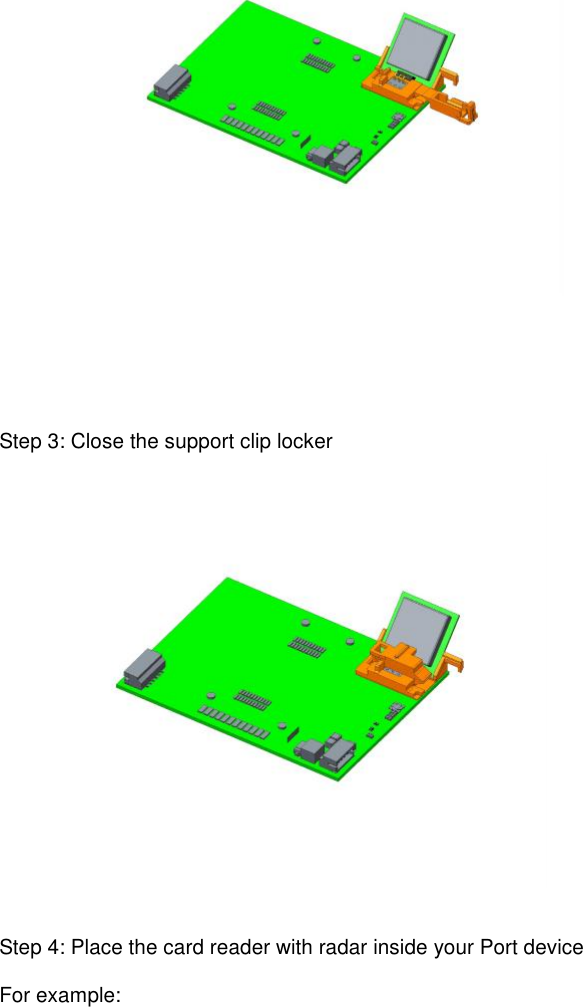 Step 3: Close the support clip lockerStep 4: Place the card reader with radar inside your Port deviceFor example: