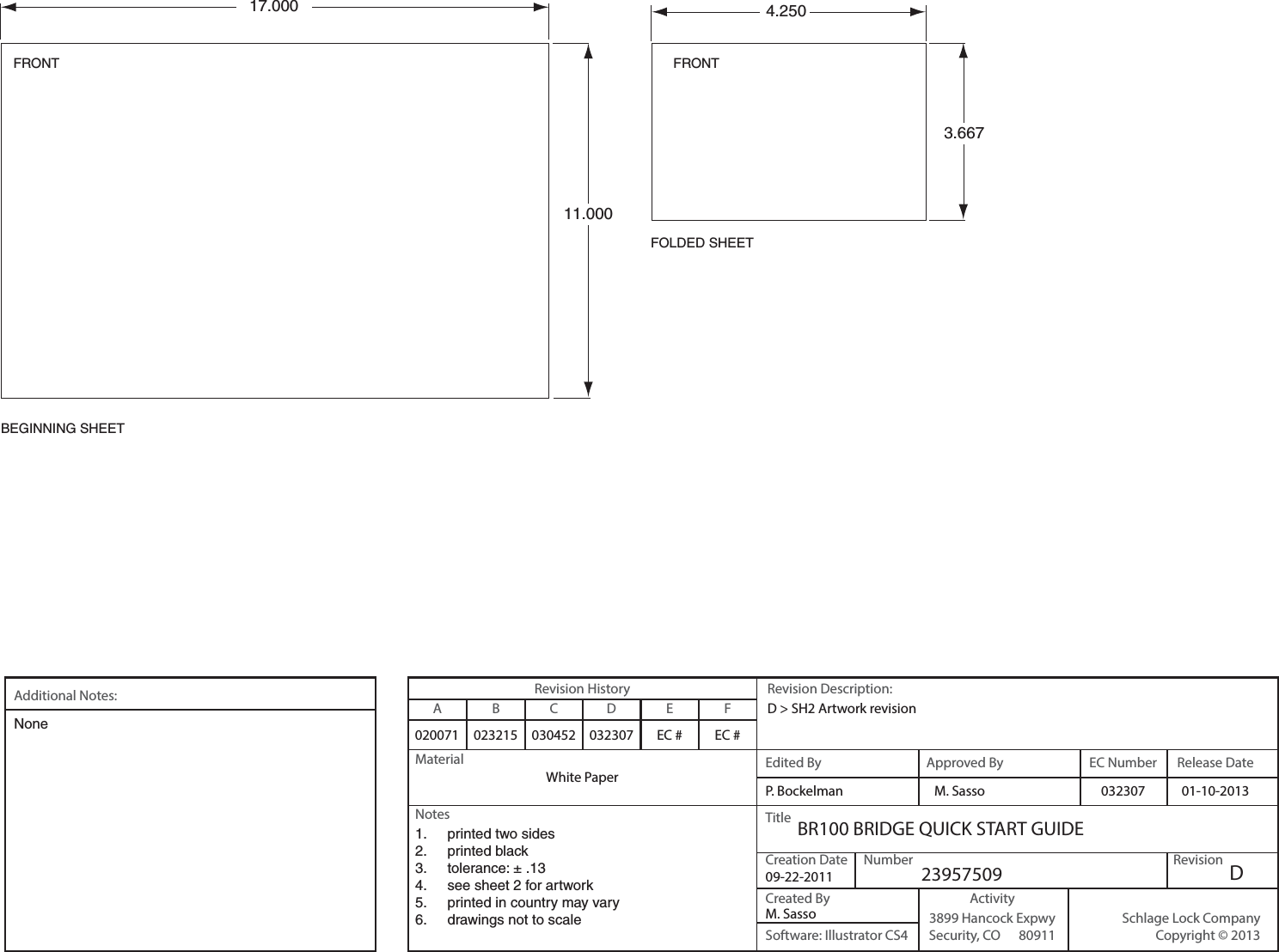 TitleNumber RevisionCreated ByCreation DateEC NumberRevision Description:Schlage Lock CompanyCopyright © 2013Material Edited By Approved By Release DateRevision HistoryAdditional Notes: ABCDEFNotesSoftware: Illustrator CS4Activity3899 Hancock ExpwySecurity, CO      80911020071 023215 030452 032307 EC # EC #White PaperD &gt; SH2 Artwork revision032307M. Sasso       01-10-2013P. BockelmanBR100 BRIDGE QUICK START GUIDEM. Sasso09-22-2011 23957509 DNone1.  printed two sides2. printed black3.  tolerance: ± .134.  see sheet 2 for artwork5.  printed in country may vary6.  drawings not to scale17.00011.000FRONTBEGINNING SHEETFRONT4.250FOLDED SHEET3.667