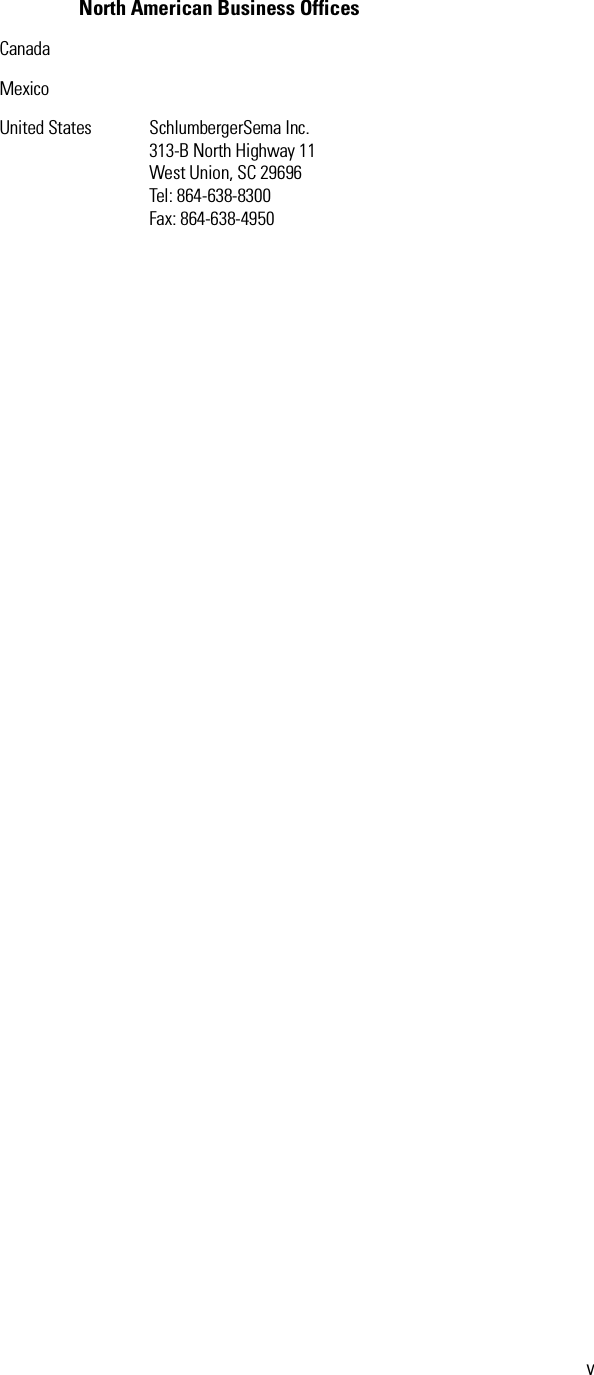 vNorth American Business OfficesCanadaMexicoUnited States SchlumbergerSema Inc.313-B North Highway 11West Union, SC 29696Tel: 864-638-8300Fax: 864-638-4950