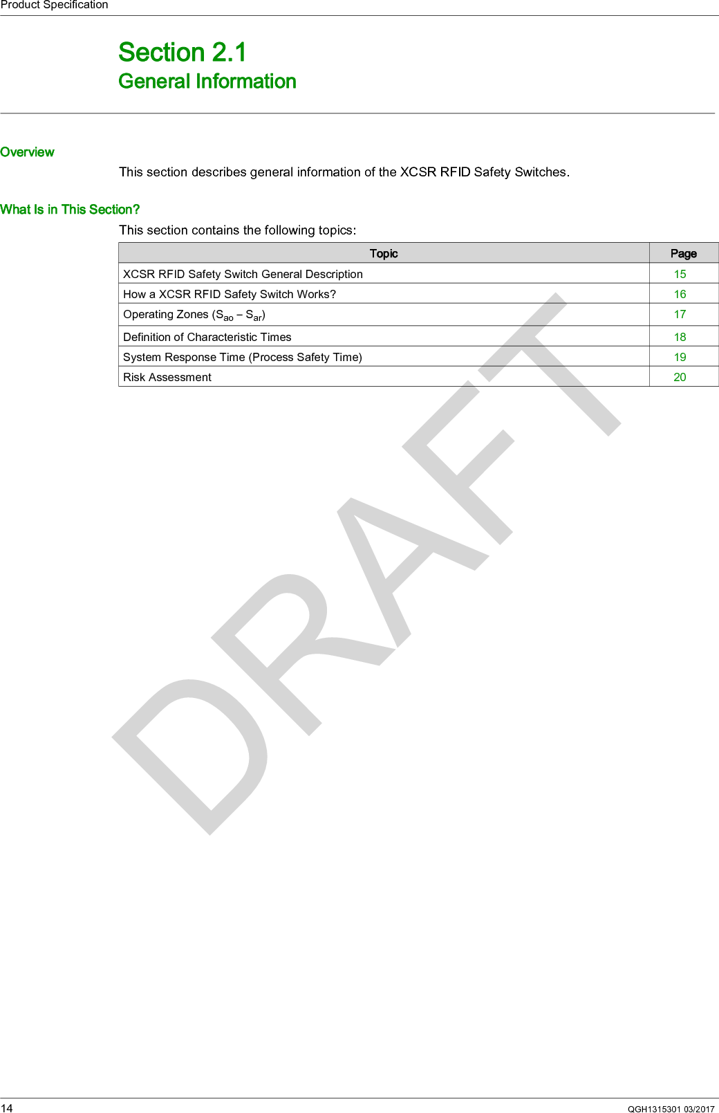Product Specification14 QGH1315301 03/2017General InformationSection 2.1General InformationOverviewThis section describes general information of the XCSR RFID Safety Switches.What Is in This Section?This section contains the following topics:Topic PageXCSR RFID Safety Switch General Description 15How a XCSR RFID Safety Switch Works? 16Operating Zones (Sao – Sar)17Definition of Characteristic Times 18System Response Time (Process Safety Time) 19Risk Assessment 20