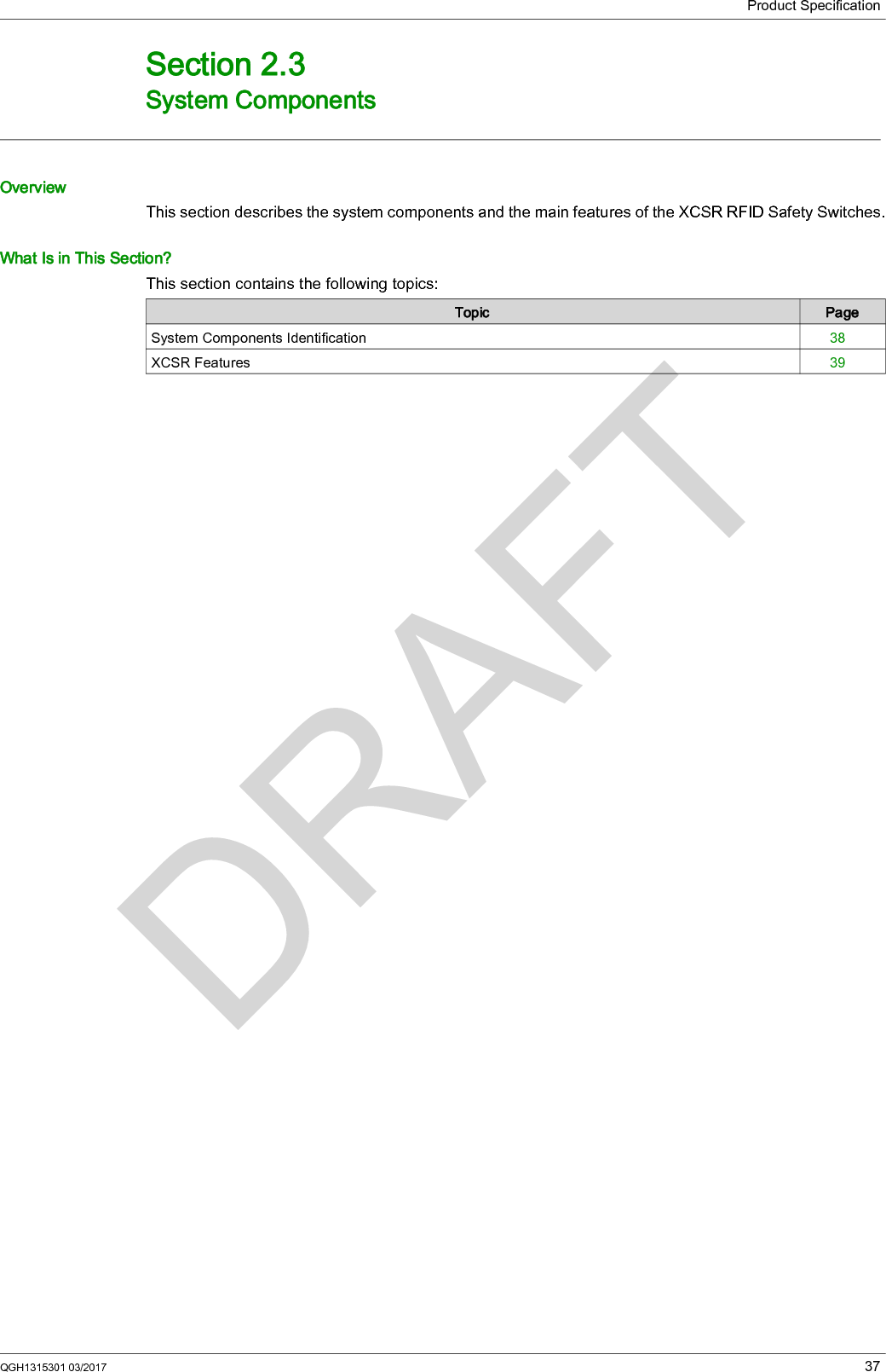 Product SpecificationQGH1315301 03/2017 37System Com ponentsSection 2.3System ComponentsOverviewThis section describes the system components and the main features of the XCSR RFID Safety Switches.What Is in This Section?This section contains the following topics:Topic PageSystem Components Identification 38XCSR Features 39