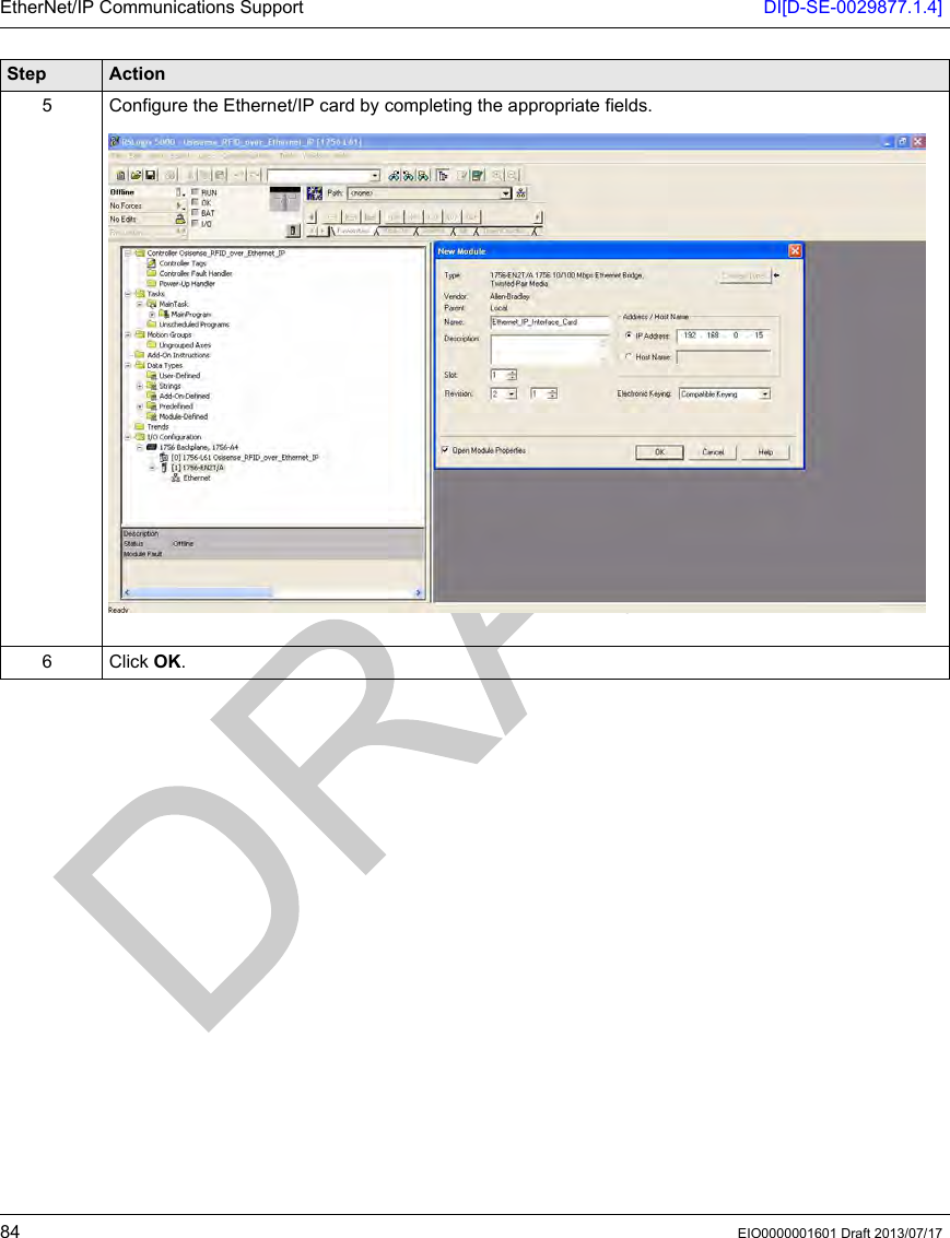 EtherNet/IP Communications Support DI[D-SE-0029877.1.4]84 EIO0000001601 Draft 2013/07/175 Configure the Ethernet/IP card by completing the appropriate fields.6 Click OK.Step Action