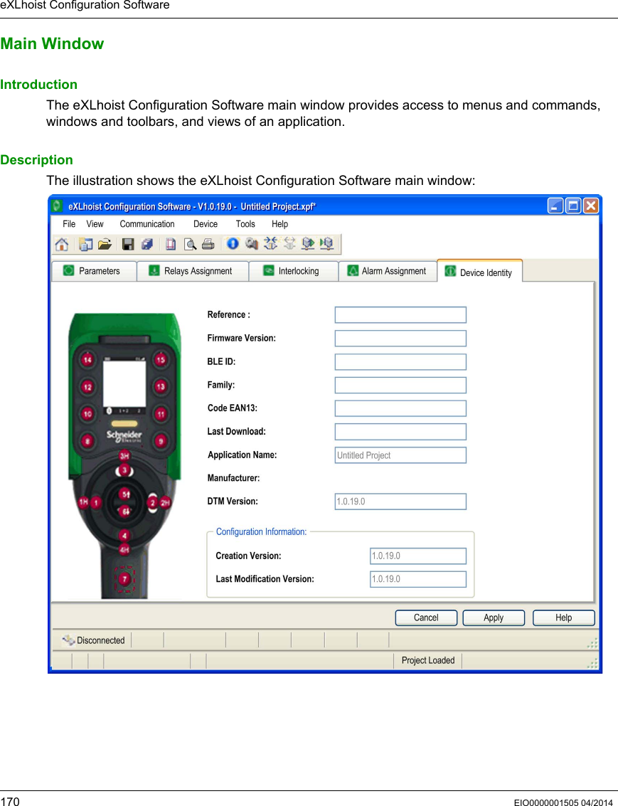 eXLhoist Configuration Software170 EIO0000001505 04/2014Main WindowIntroductionThe eXLhoist Configuration Software main window provides access to menus and commands, windows and toolbars, and views of an application.DescriptionThe illustration shows the eXLhoist Configuration Software main window: 