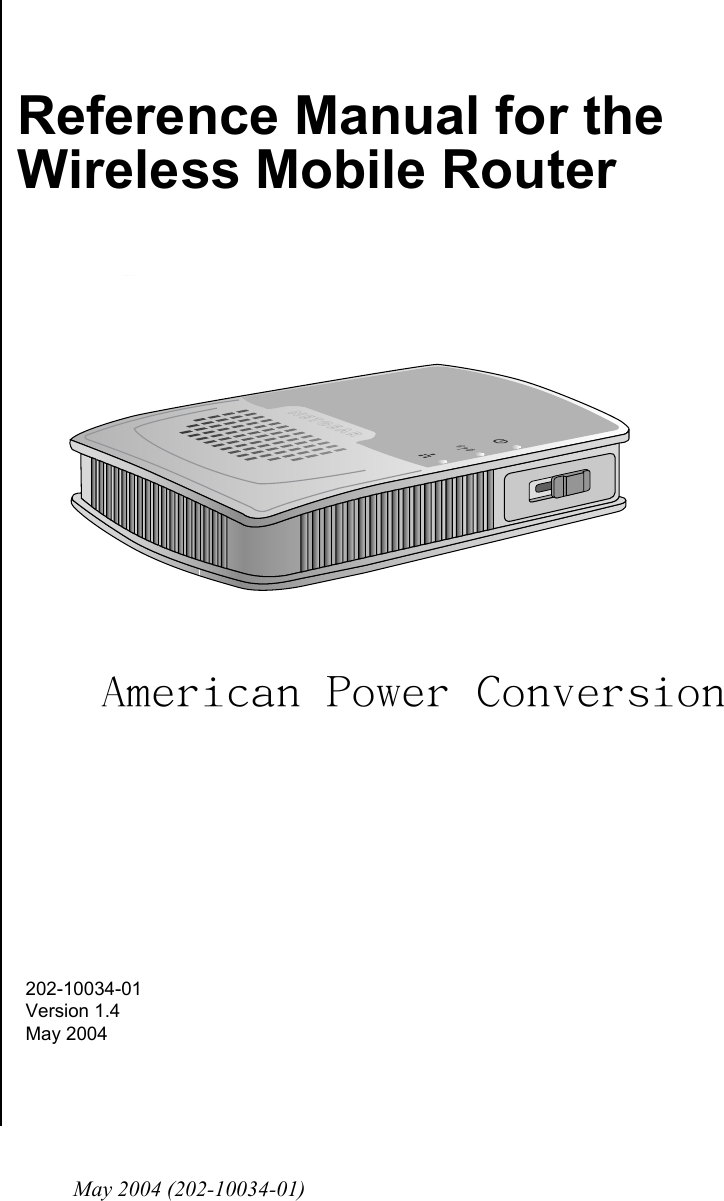May 2004 (202-10034-01)202-10034-01 Version 1.4May 2004 Reference Manual for the Wireless Mobile Router American Power Conversion 