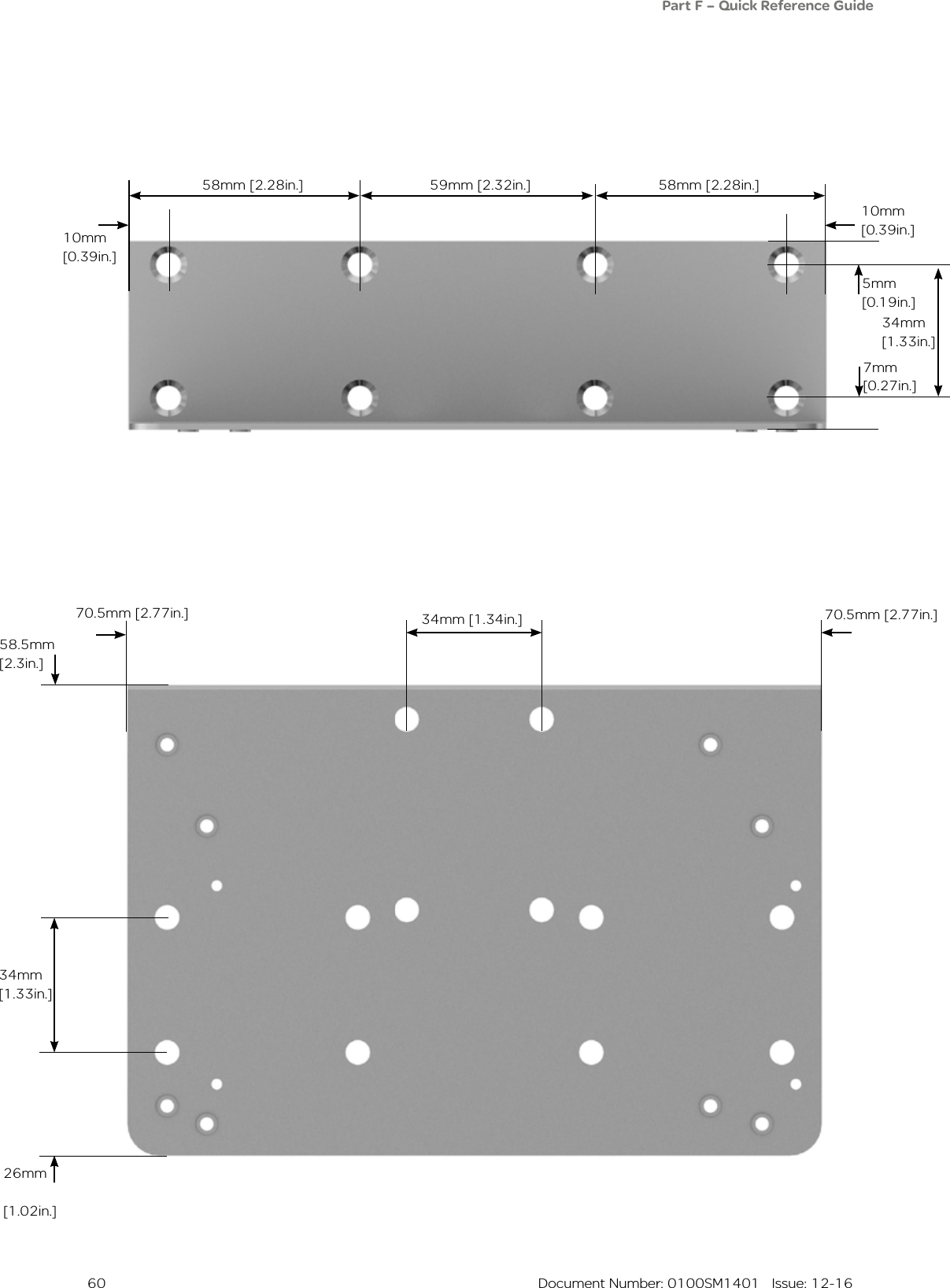  60  Document Number: 0100SM1401   Issue: 12-1626mm [1.02in.]34mm [1.33in.]34mm [1.34in.]58.5mm [2.3in.]70.5mm [2.77in.]10mm [0.39in.]58mm [2.28in.] 58mm [2.28in.]59mm [2.32in.]10mm [0.39in.]5mm [0.19in.]7mm [0.27in.]70.5mm [2.77in.]Part F – Quick Reference Guide34mm [1.33in.]