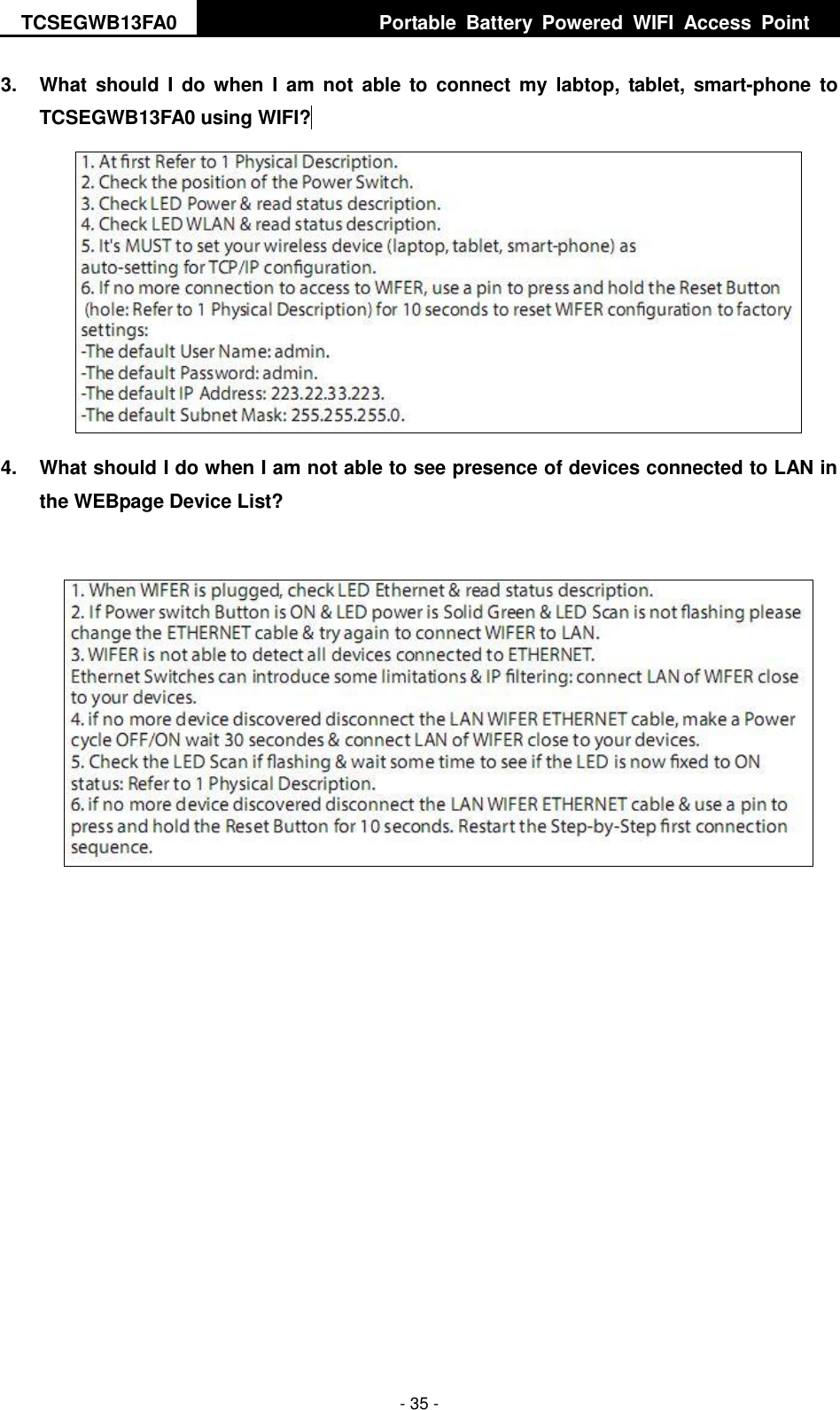 TCSEGWB13FA0     Portable  Battery  Powered  WIFI  Access  Point    - 35 - 3.  What  should  I do when  I  am  not  able  to  connect my  labtop, tablet,  smart-phone to TCSEGWB13FA0 using WIFI?   4.  What should I do when I am not able to see presence of devices connected to LAN in the WEBpage Device List?    