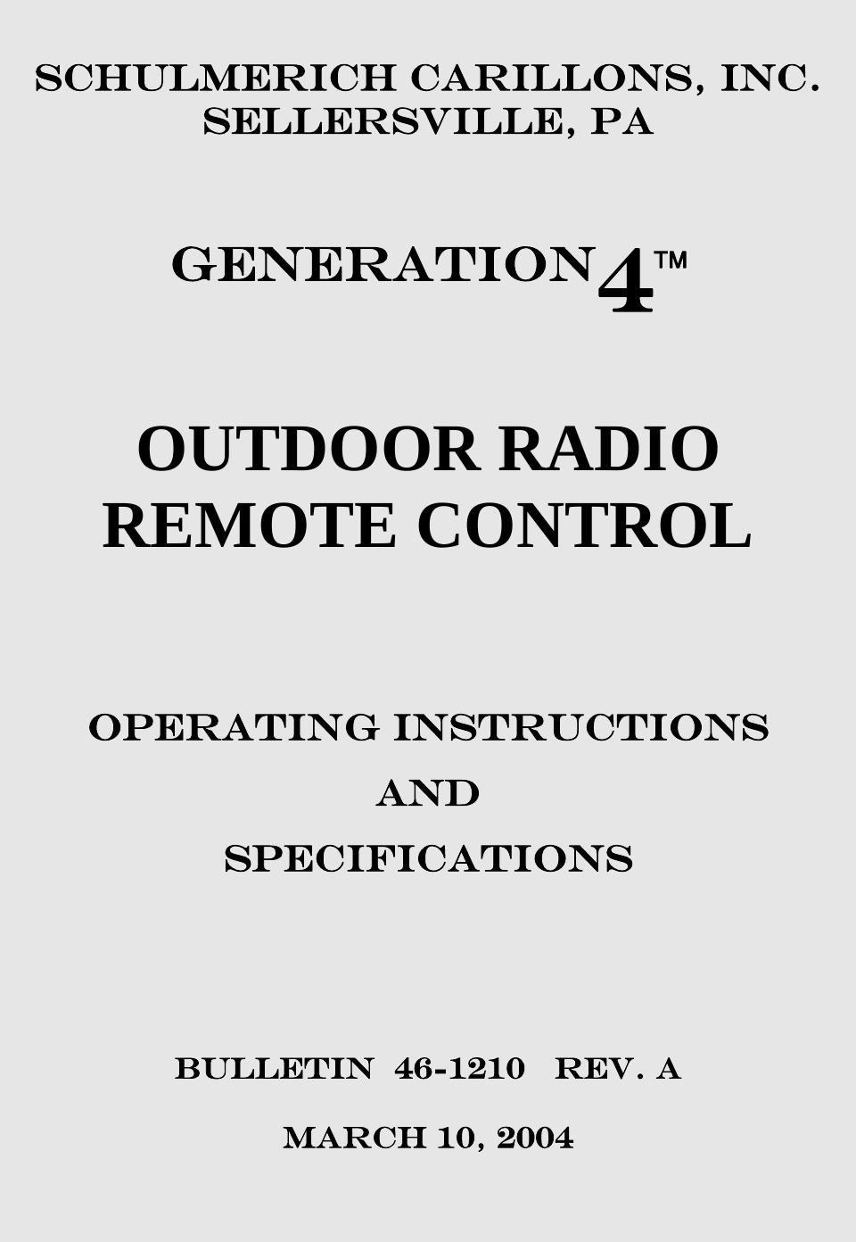  SCHULMERICH CARILLONS, INC. SELLERSVILLE, PA   GENERATION4  OUTDOOR RADIO REMOTE CONTROL    OPERATING INSTRUCTIONS  AND SPECIFICATIONS     BULLETIN  46-1210   Rev. A  MARCH 10, 2004   