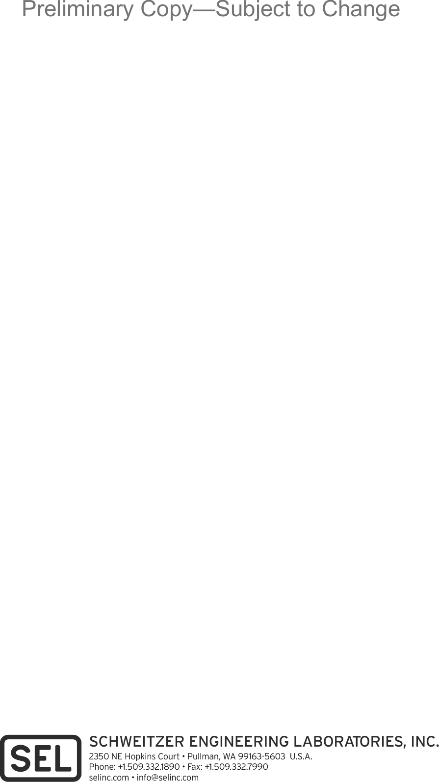 SCHWEITZER ENGINEERING LABORATORIES, INC.2350 NE Hopkins Court • Pullman, WA 99163-5603  U.S.A.Phone: +1.509.332.1890 • Fax: +1.509.332.7990selinc.com • info@selinc.comPreliminary Copy—Subject to Change