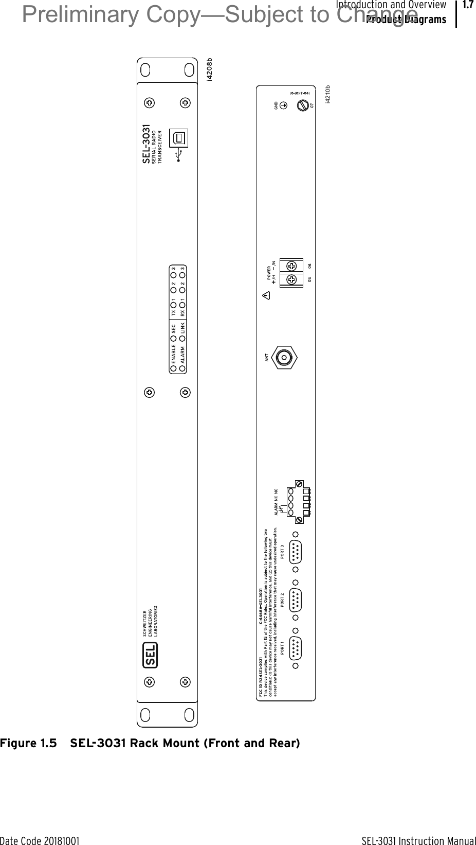 Date Code 20181001 SEL-3031 Instruction ManualIntroduction and OverviewProduct Diagrams1.7Figure 1.5 SEL-3031 Rack Mount (Front and Rear)i4210bPreliminary Copy—Subject to Change