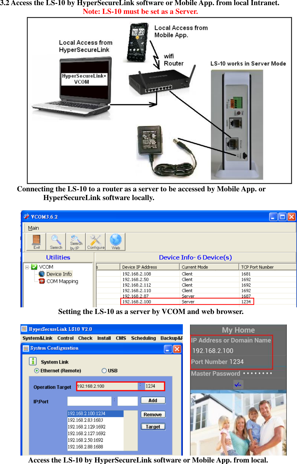   3.2 Access the LS-10 by HyperSecureLink software or Mobile App. from local Intranet.                       Note: LS-10 must be set as a Server.  Connecting the LS-10 to a router as a server to be accessed by Mobile App. or   HyperSecureLink software locally.                 Setting the LS-10 as a server by VCOM and web browser.               Access the LS-10 by HyperSecureLink software or Mobile App. from local. 