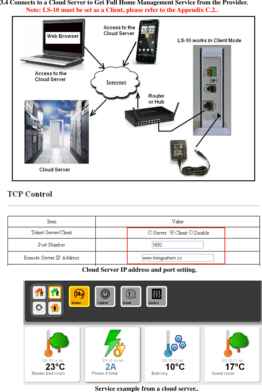   3.4 Connects to a Cloud Server to Get Full Home Management Service from the Provider. Note: LS-10 must be set as a Client, please refer to the Appendix C.2..                          Cloud Server IP address and port setting.                             Service example from a cloud server..  