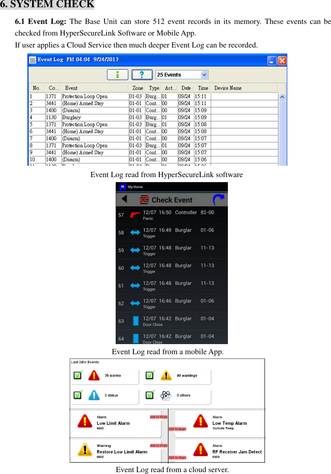   6. SYSTEM CHECK 6.1 Event  Log: The  Base Unit  can store 512  event  records  in  its  memory. These  events can be checked from HyperSecureLink Software or Mobile App.   If user applies a Cloud Service then much deeper Event Log can be recorded.                        Event Log read from HyperSecureLink software                                    Event Log read from a mobile App.                                                      Event Log read from a cloud server. 