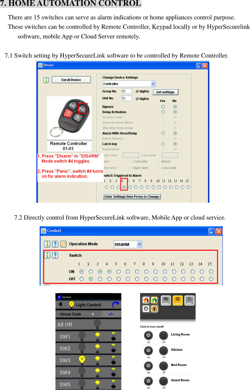   7. HOME AUTOMATION CONTROL     There are 15 switches can serve as alarm indications or home appliances control purpose.     These switches can be controlled by Remote Controller, Keypad locally or by HyperSecurelink software, mobile App or Cloud Server remotely.  7.1 Switch setting by HyperSecureLink software to be controlled by Remote Controller.             7.2 Directly control from HyperSecureLink software, Mobile App or cloud service.                                