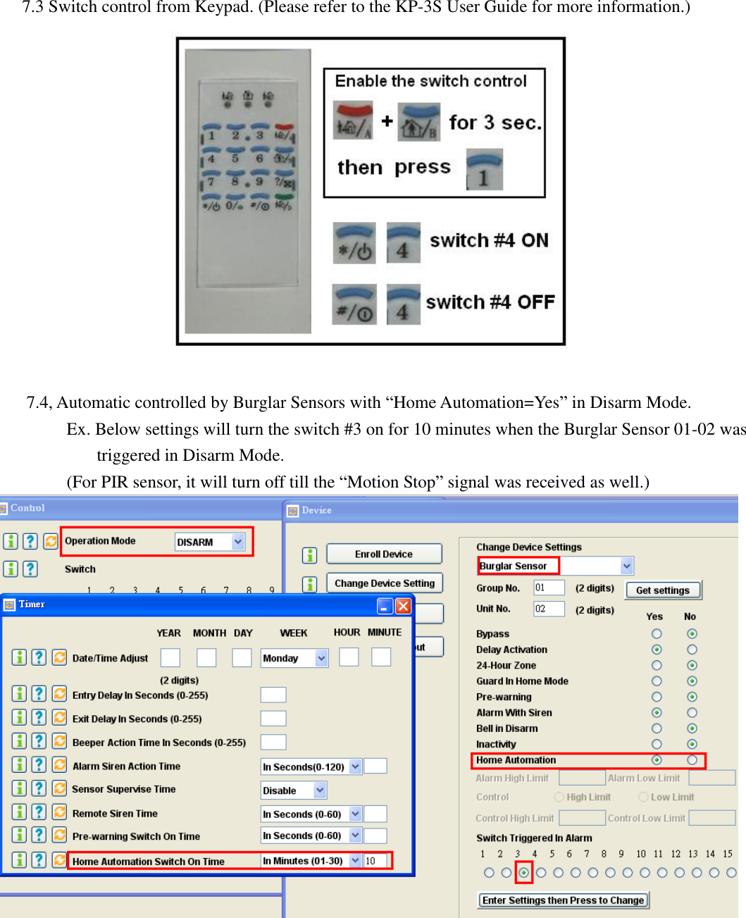      7.3 Switch control from Keypad. (Please refer to the KP-3S User Guide for more information.)   7.4, Automatic controlled by Burglar Sensors with “Home Automation=Yes” in Disarm Mode. Ex. Below settings will turn the switch #3 on for 10 minutes when the Burglar Sensor 01-02 was triggered in Disarm Mode. (For PIR sensor, it will turn off till the “Motion Stop” signal was received as well.)        